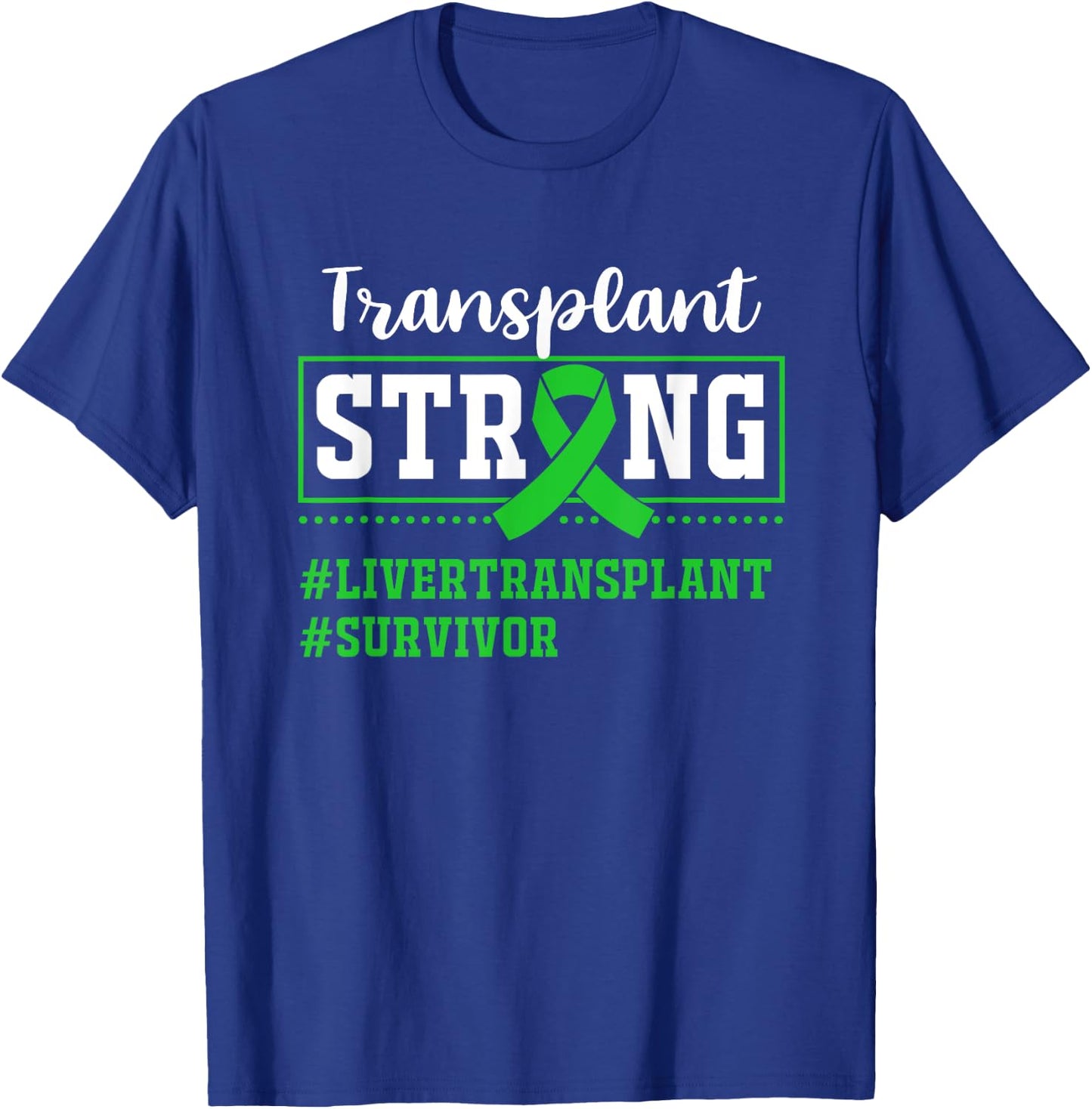 Liver Transplant Survivor Transplant Strong T-Shirt - T-Shirt | Royal