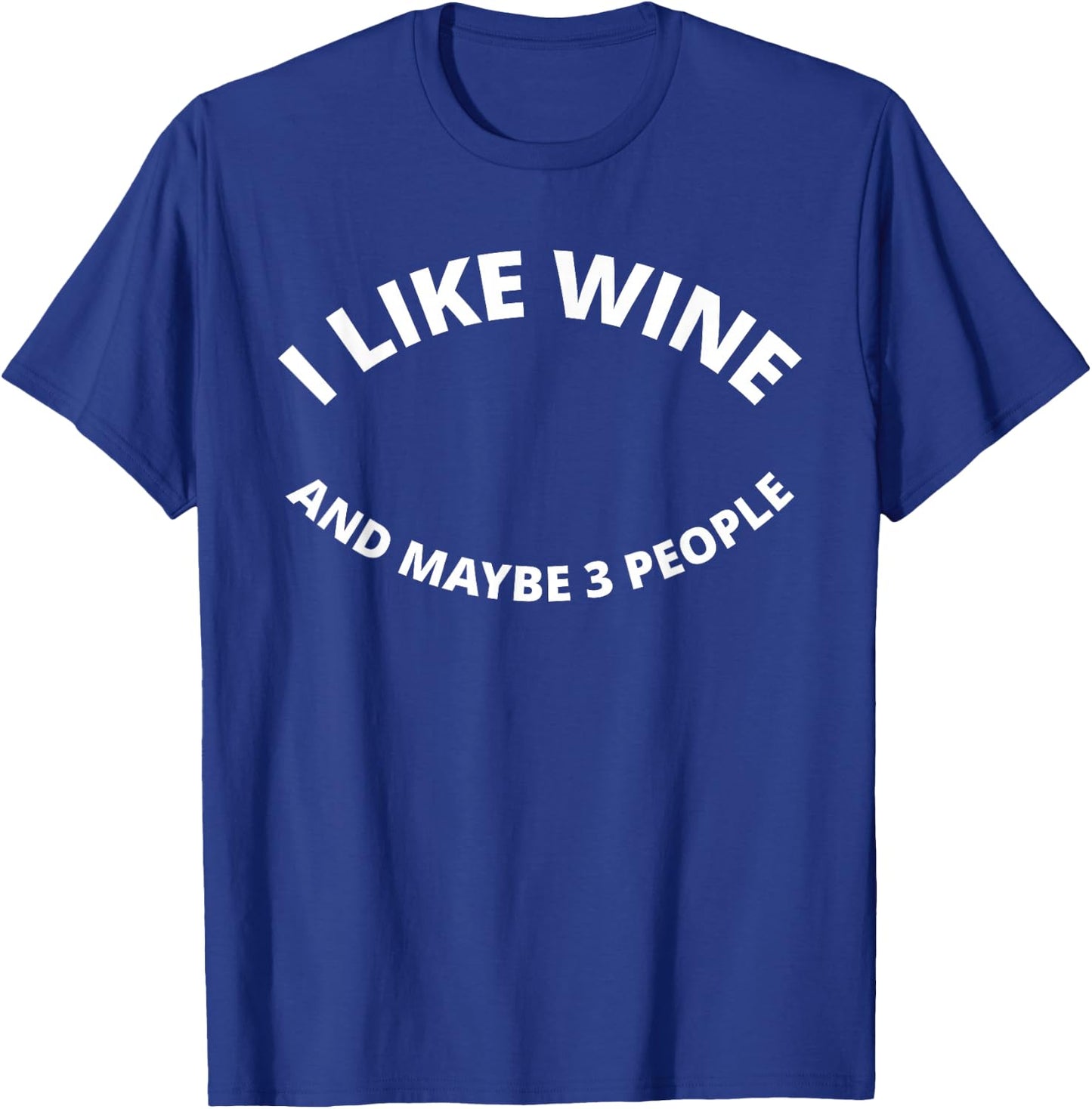 I Like Wine, And Maybe 3 People - Funny T-Shirt - T-Shirt | Royal