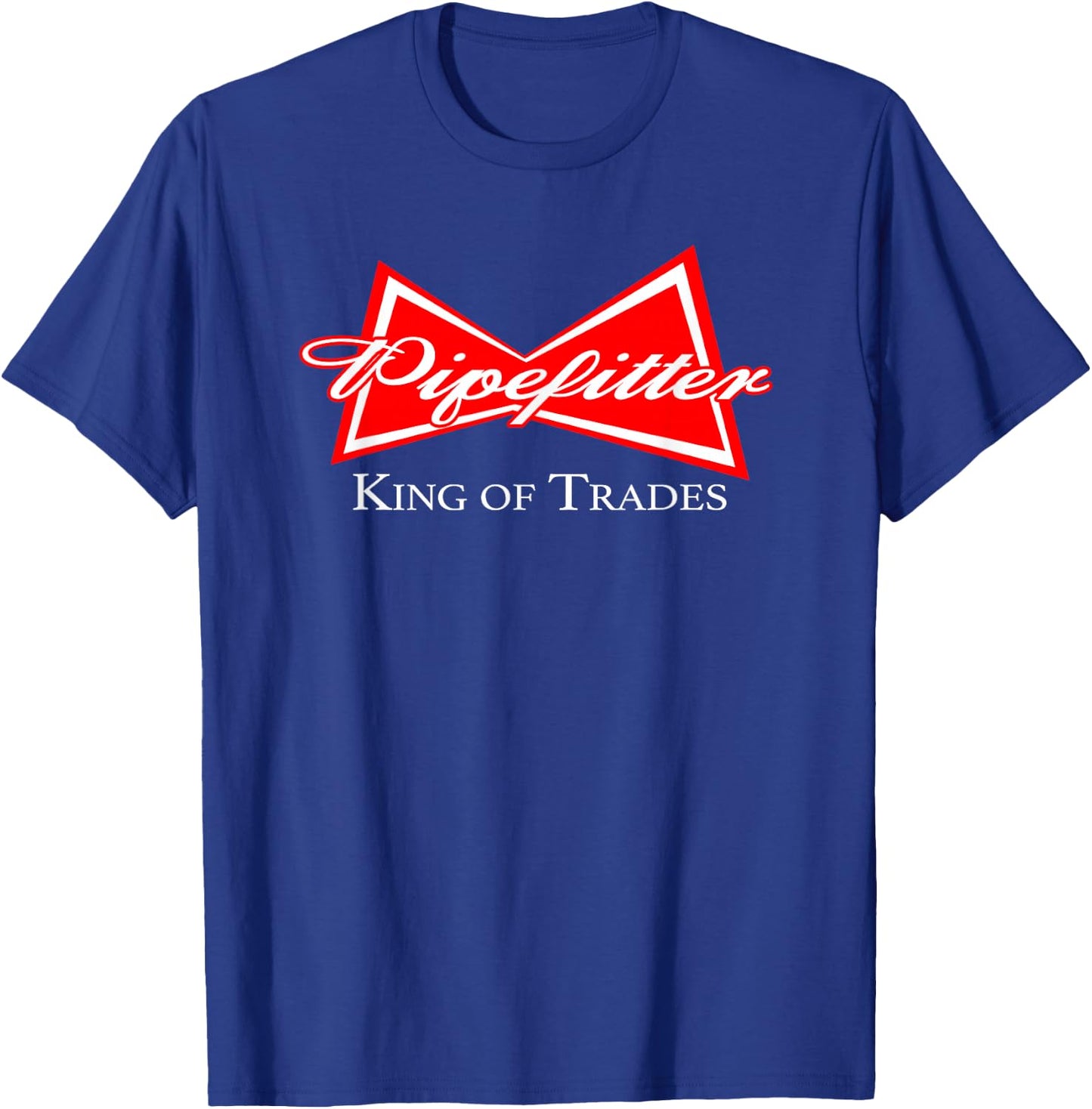 Funny Pipefitter Design King of Trades Steamfitter Plumber T-Shirt - T-Shirt | Royal