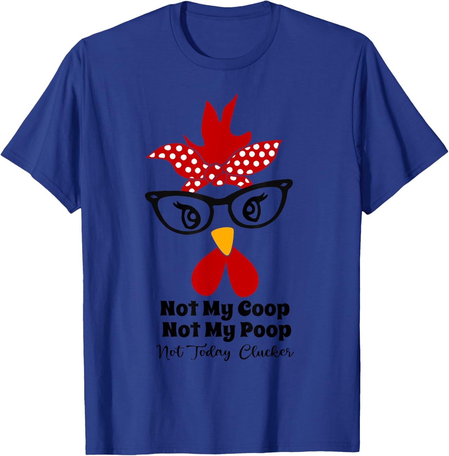 Not My Coop Not My Poop Not Today Cluckers funny chicken mom T-Shirt - T-Shirt | Royal
