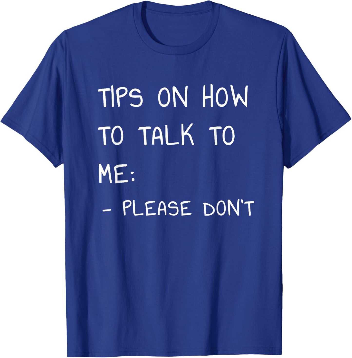 Tips On How to Talk to Me Please Don't T-Shirt - T-Shirt | Royal