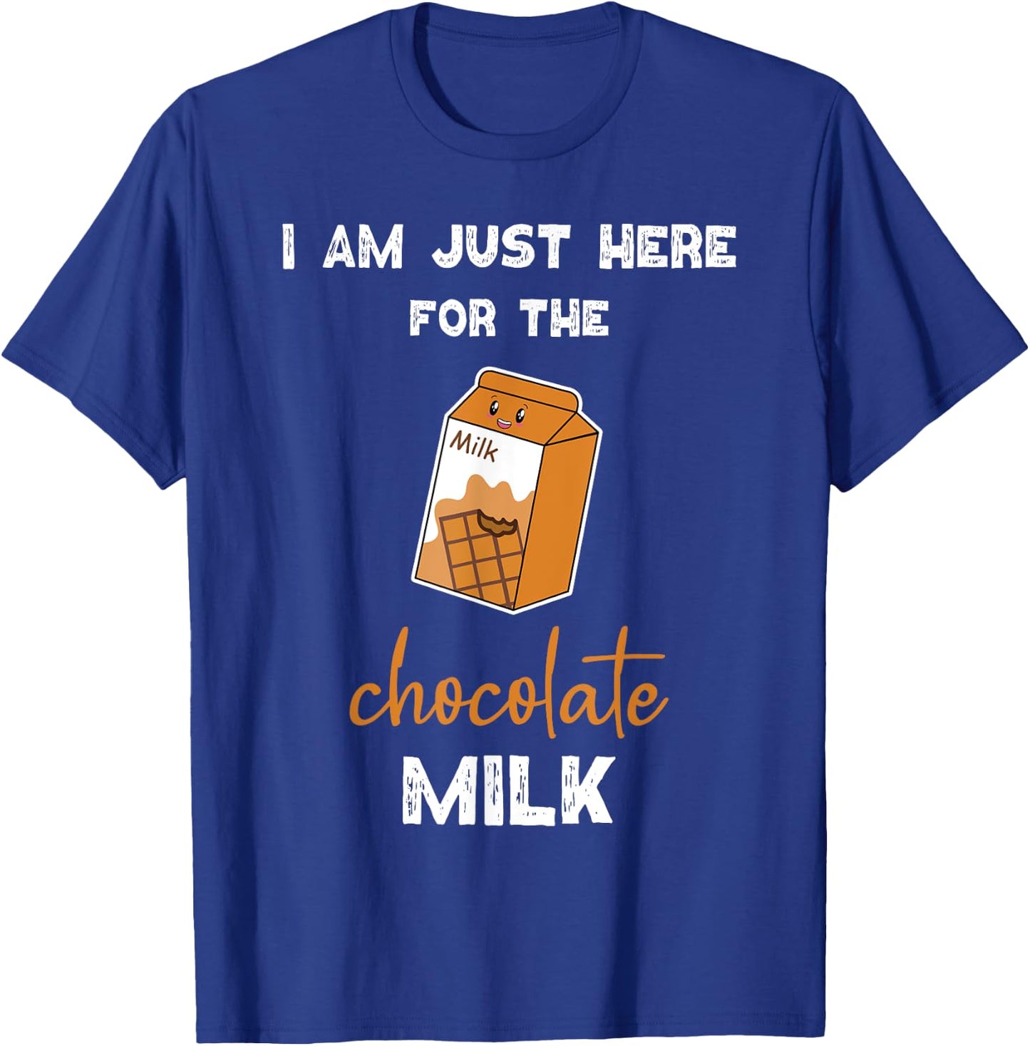 Chocolate Milk Shirt Just Here for the Chocolate Milk T-Shirt - T-Shirt | Royal