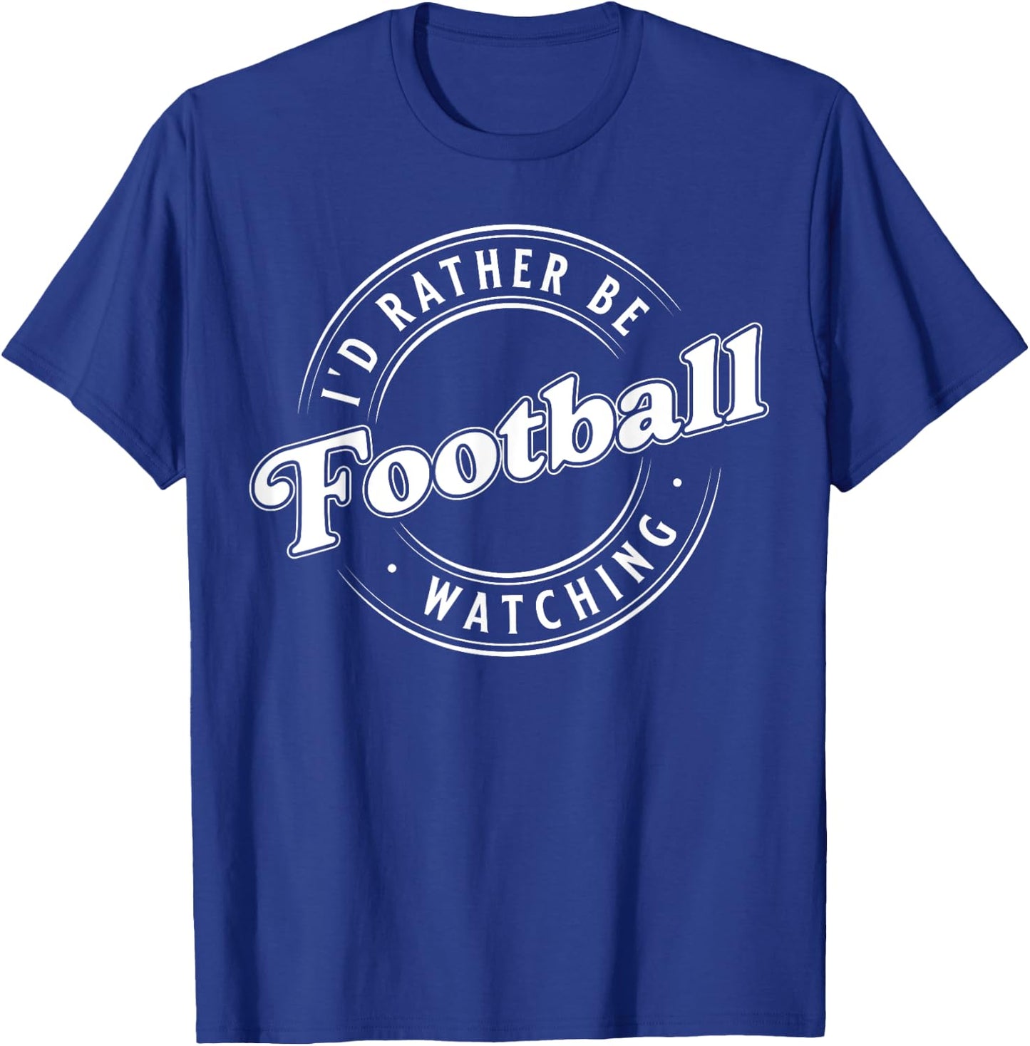 I'D Rather Be Watching Football T-Shirt - T-Shirt | Royal
