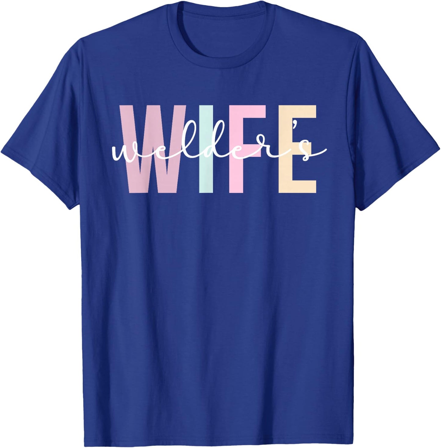 Welder's Wife Welder Wife Of A Welder T-Shirt - T-Shirt | Royal