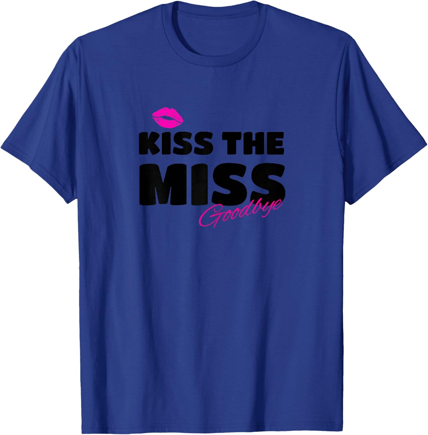 Kiss the miss goodbye for Bachelorette Party T-Shirt - T-Shirt | Royal