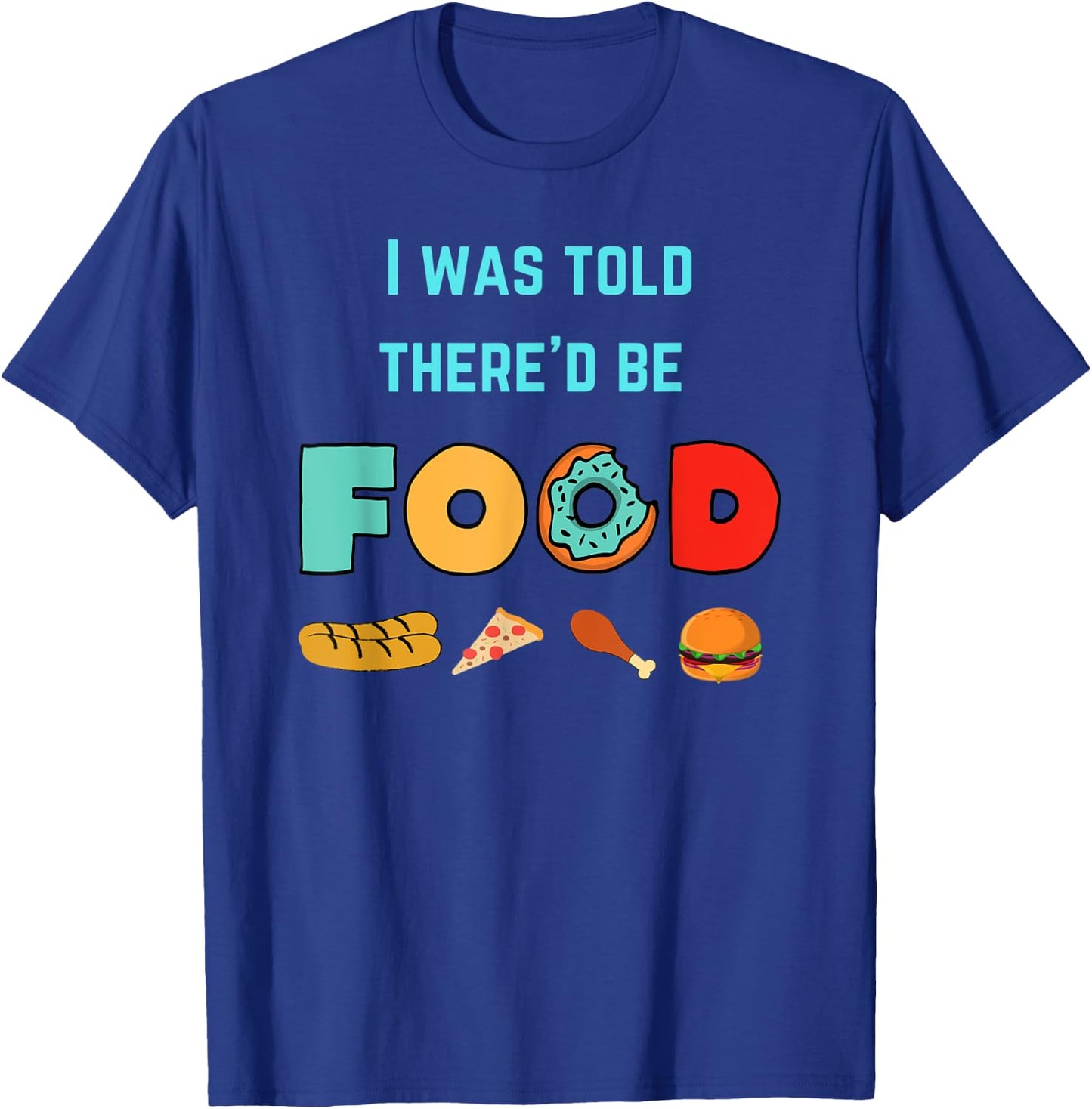 I Was Told There'd Be Food | Food Lover Humor T-Shirt - T-Shirt | Royal