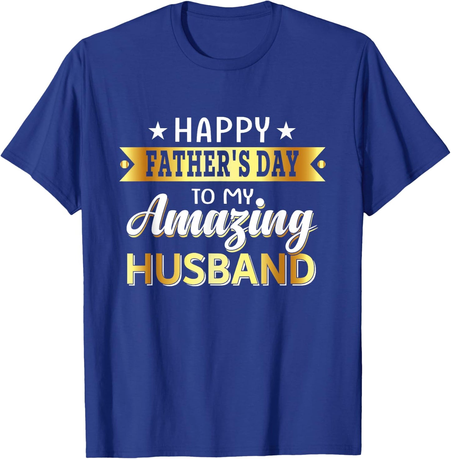 Happy Father's Day to My Amazing Husband, Design from wife T-Shirt - T-Shirt | Royal