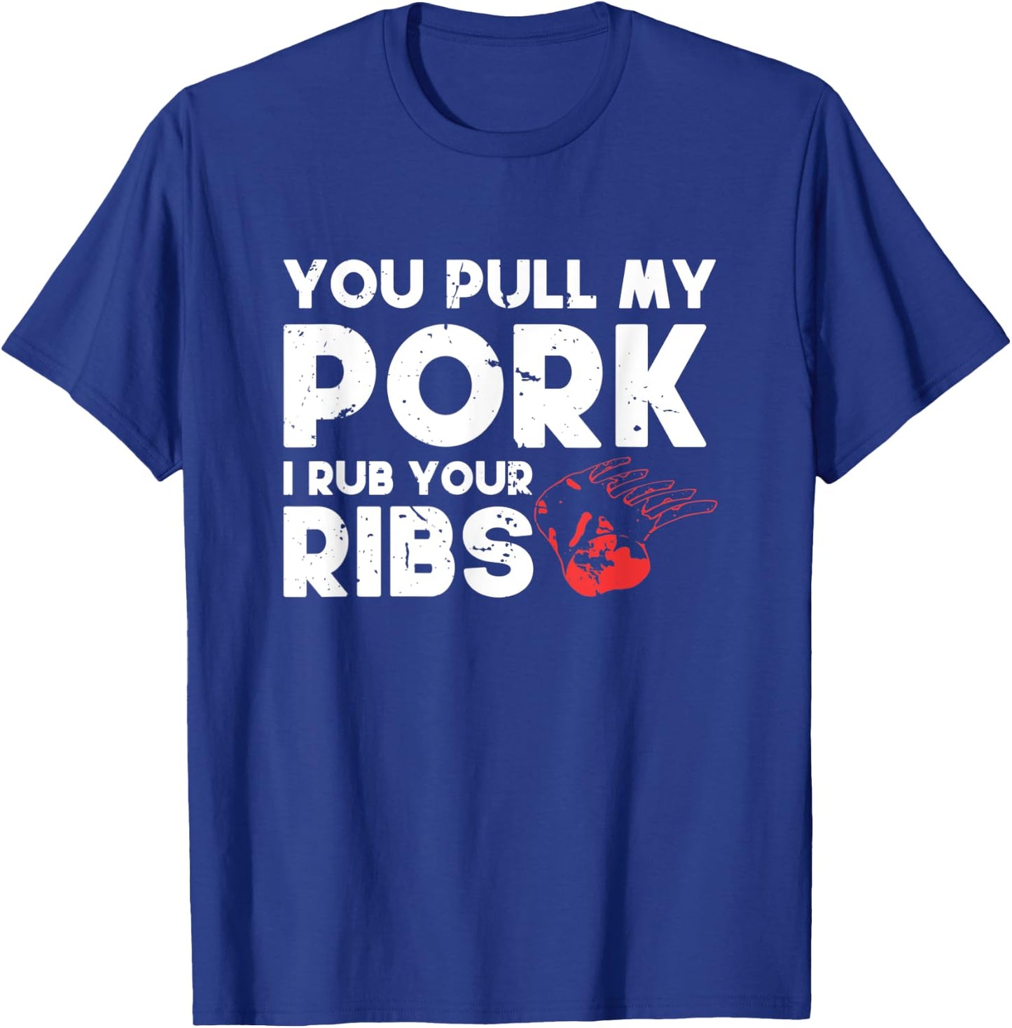 You Pull My Pork I'll Rub Your Ribs | BBQ T-Shirt - T-Shirt | Royal