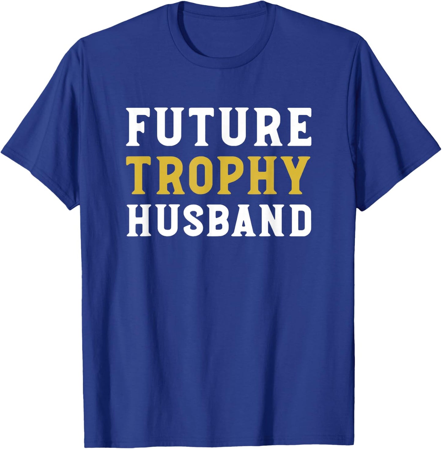 Future Trophy Husband Funny Husband To Be Wedding Groom T-Shirt - T-Shirt | Royal
