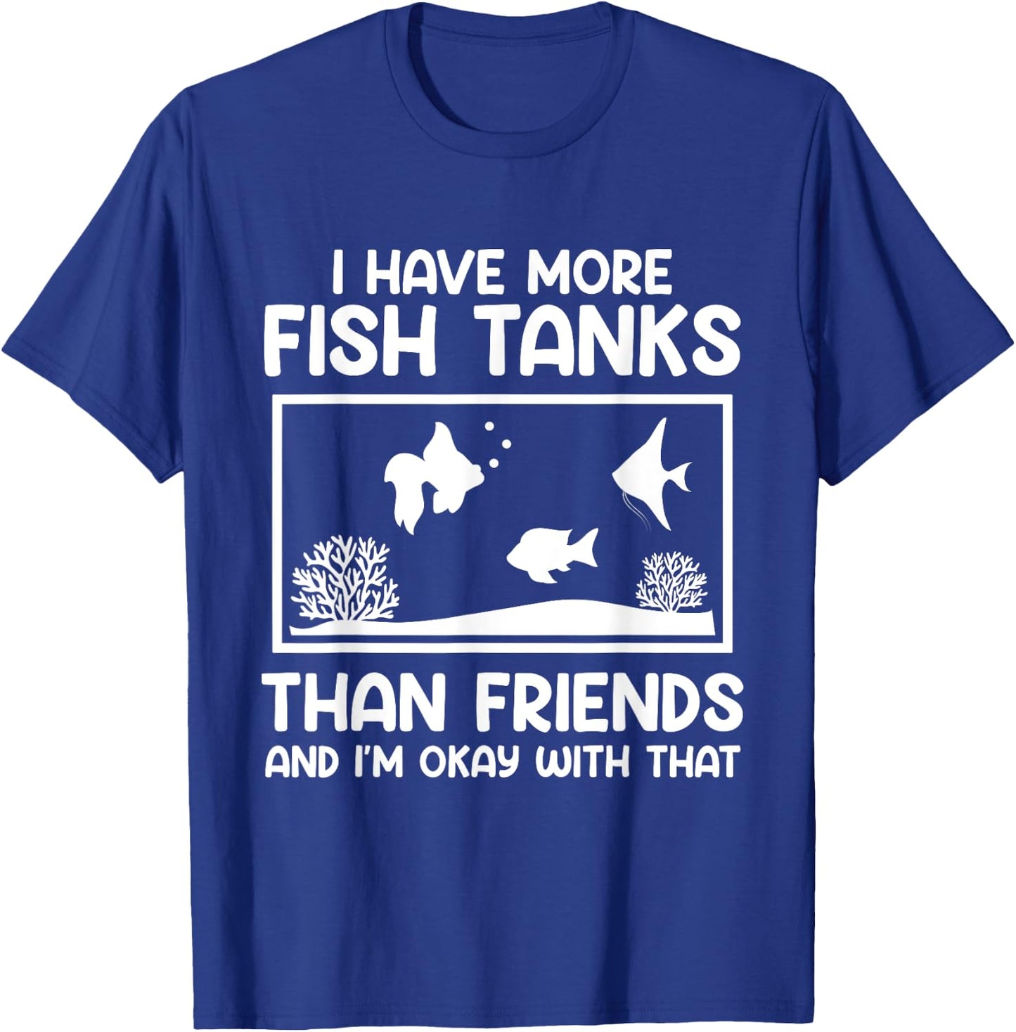 More fish tanks than friends aquarists Aquarium T-Shirt - T-Shirt | Royal