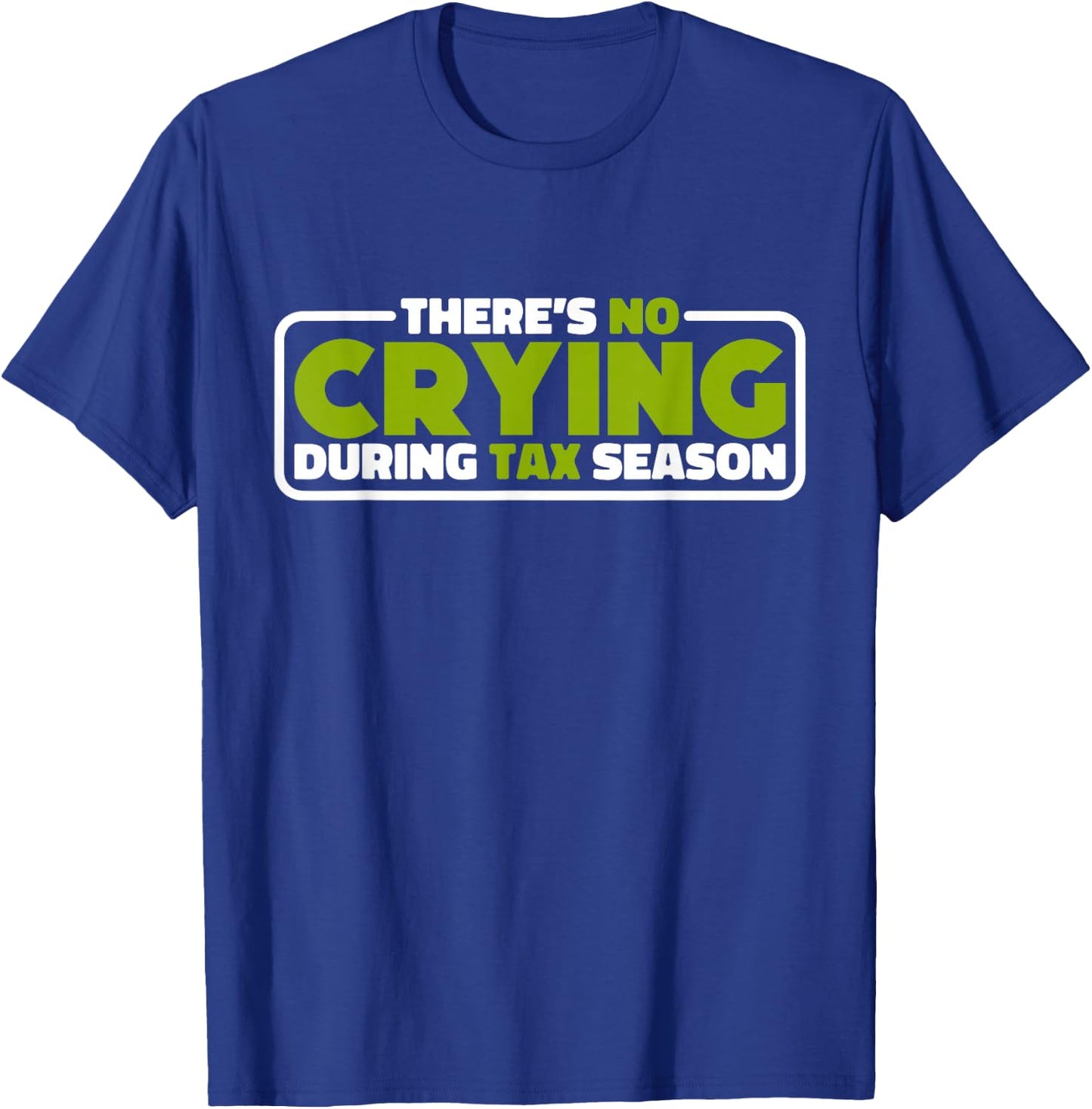 There's No Crying During Tax Season, Accounting T-Shirt - T-Shirt | Royal