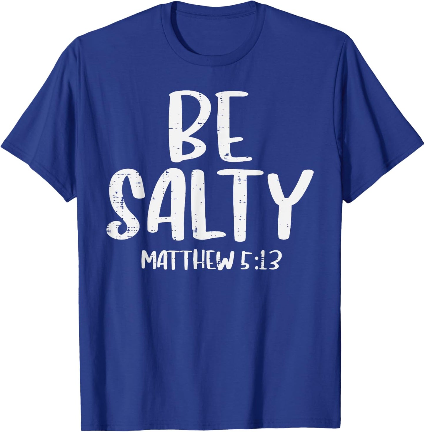Be Salty Matthew 5:13 Bible Verse God Jesus Faith Christian T-Shirt - T-Shirt | Royal