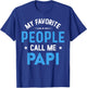 My Favorite People Call Me Papi, Funny Papi Fathers Day T-Shirt - T-Shirt | Royal