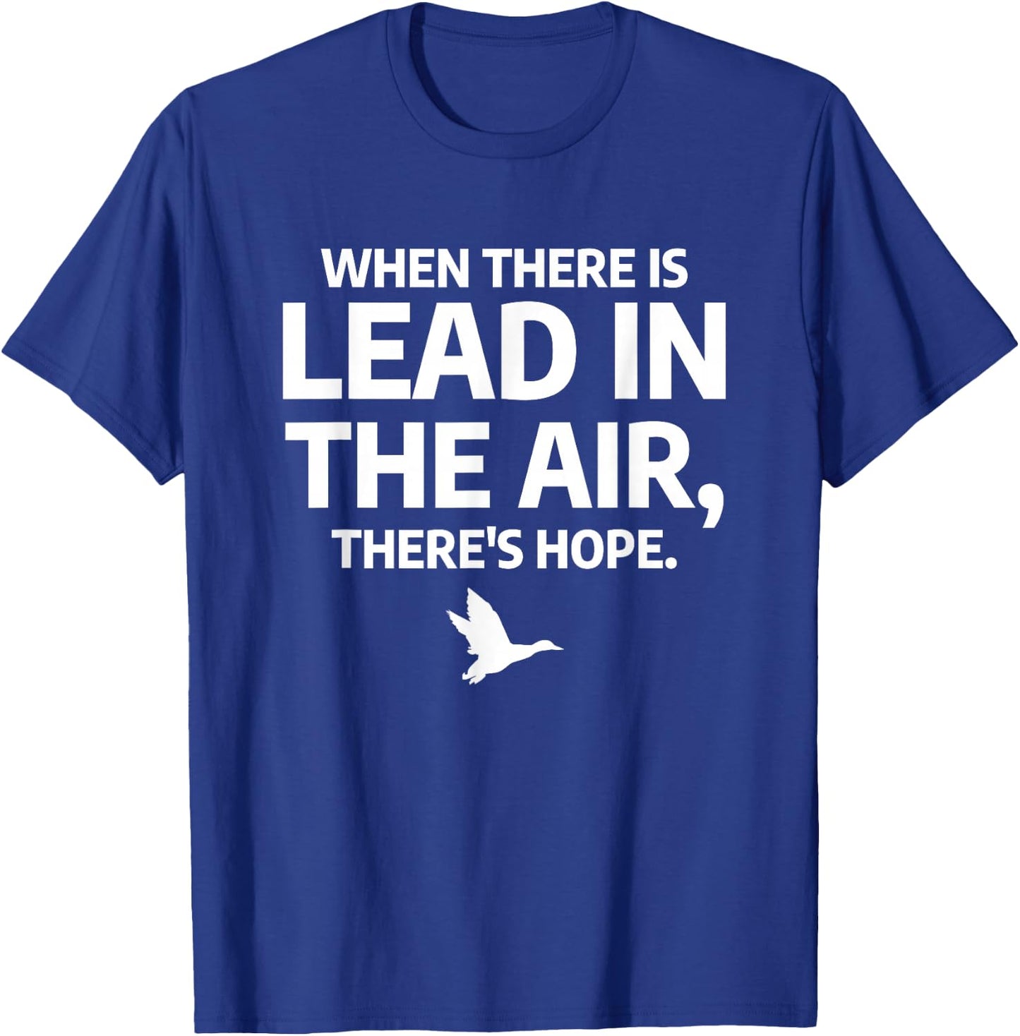 When There Is Lead In The Air Funny Bird Duck Hunting Hunter T-Shirt - T-Shirt | Royal