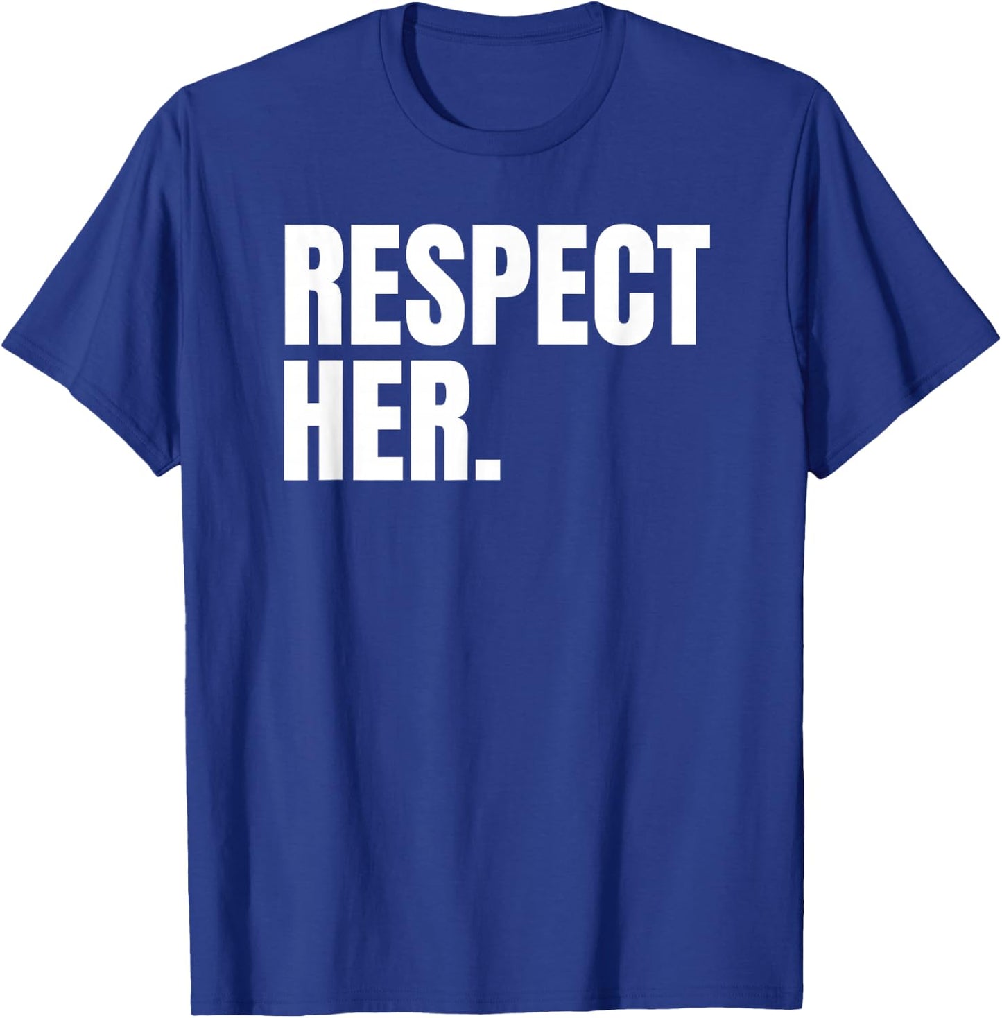 Respect Her Shirt - Protect Cherish Please Love Marry Honor T-Shirt - T-Shirt | Royal