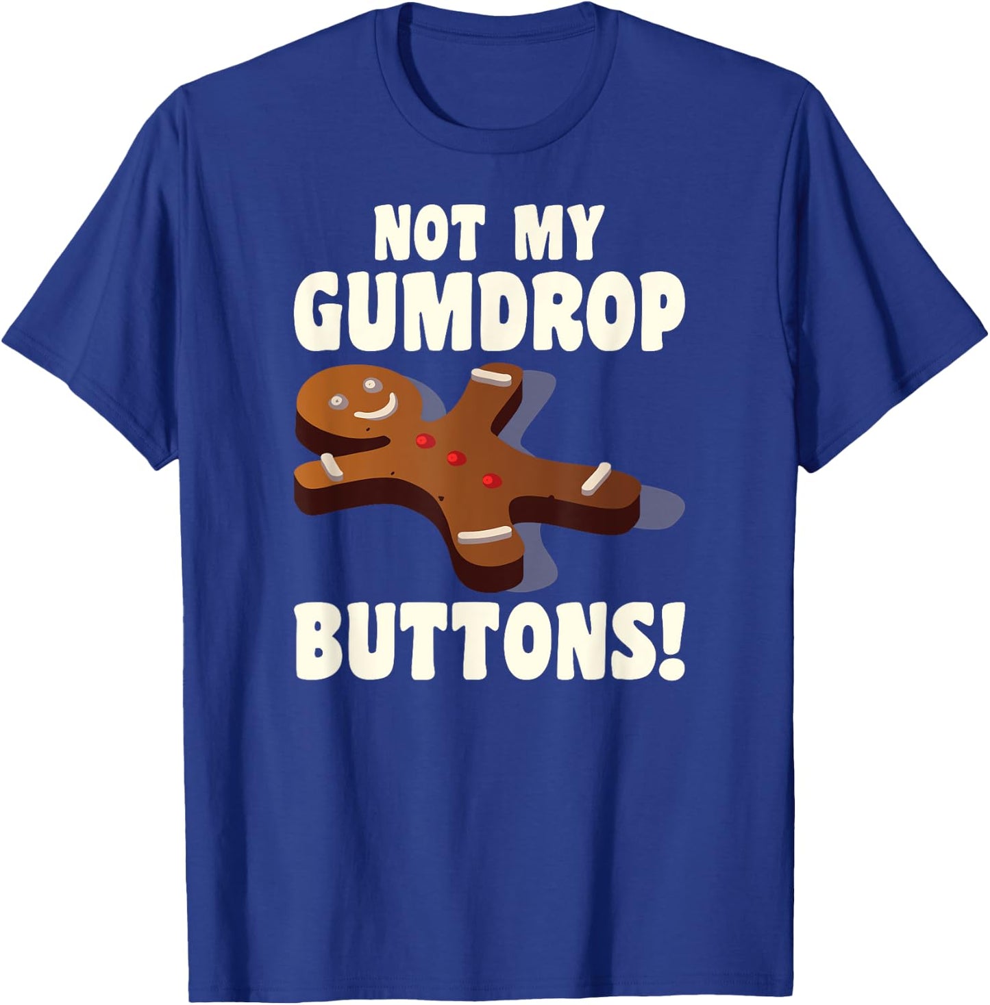 Gingerbread Man Christmas Cookie Not My Gumdrop Buttons T-Shirt - T-Shirt | Royal