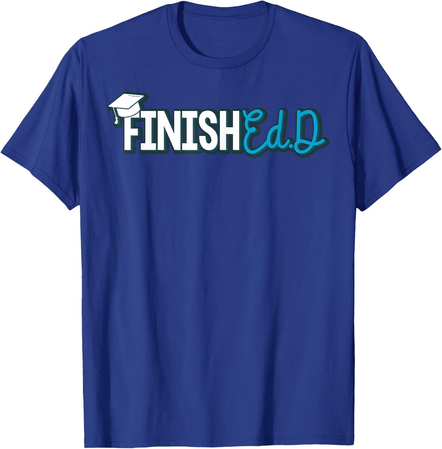 EdD Doctor of Education Finished - Doctorate Graduation T-Shirt - T-Shirt | Royal