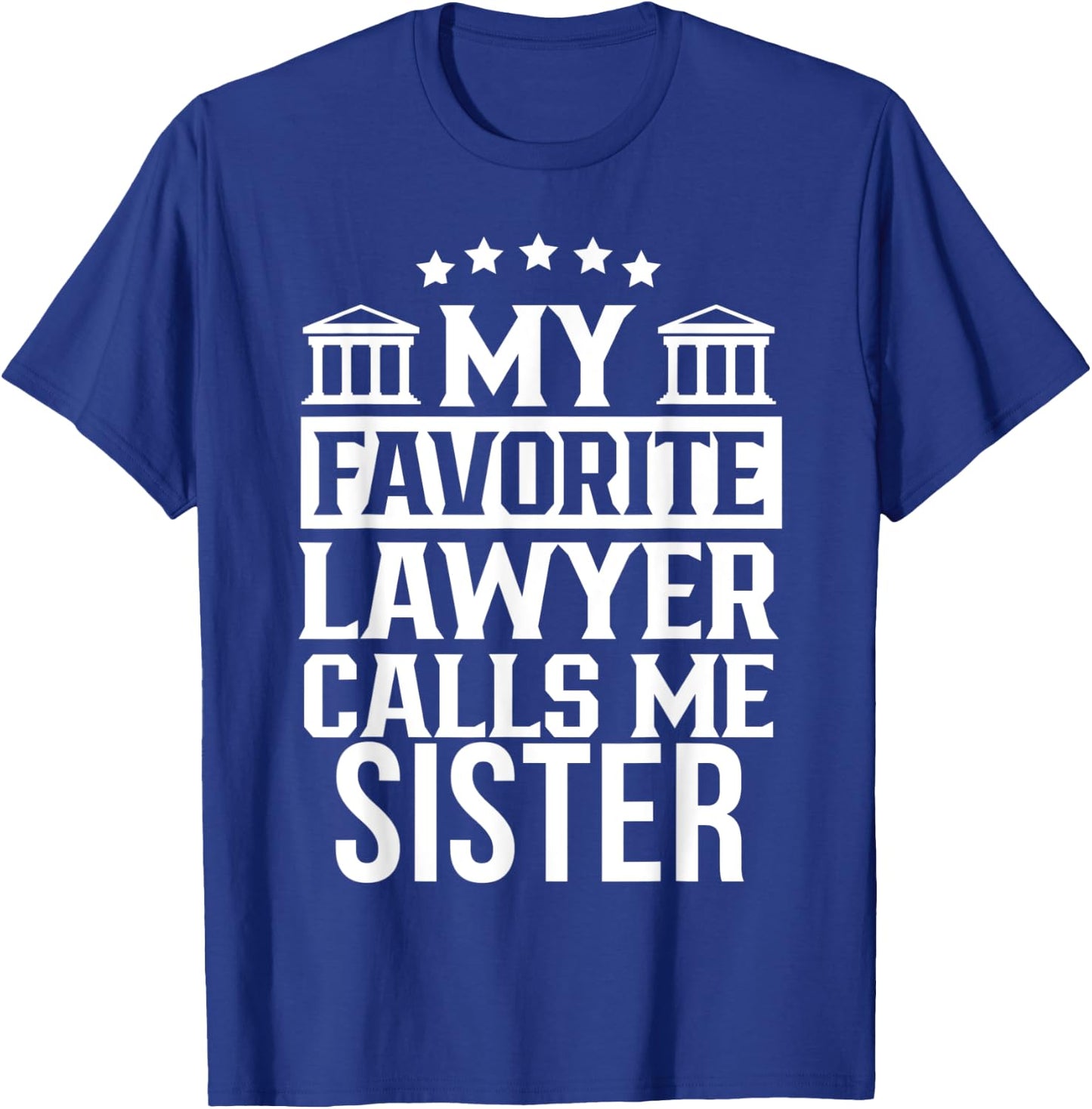 My Favorite Lawyer Calls Me Sister Student Law Firm School T-Shirt - T-Shirt | Royal