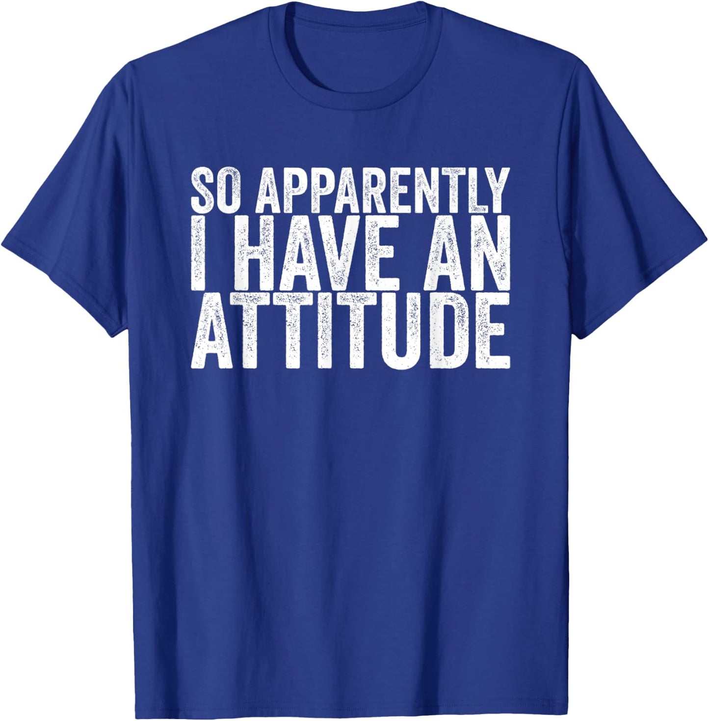 So Apparently I Have An Attitude T-Shirt - T-Shirt | Royal