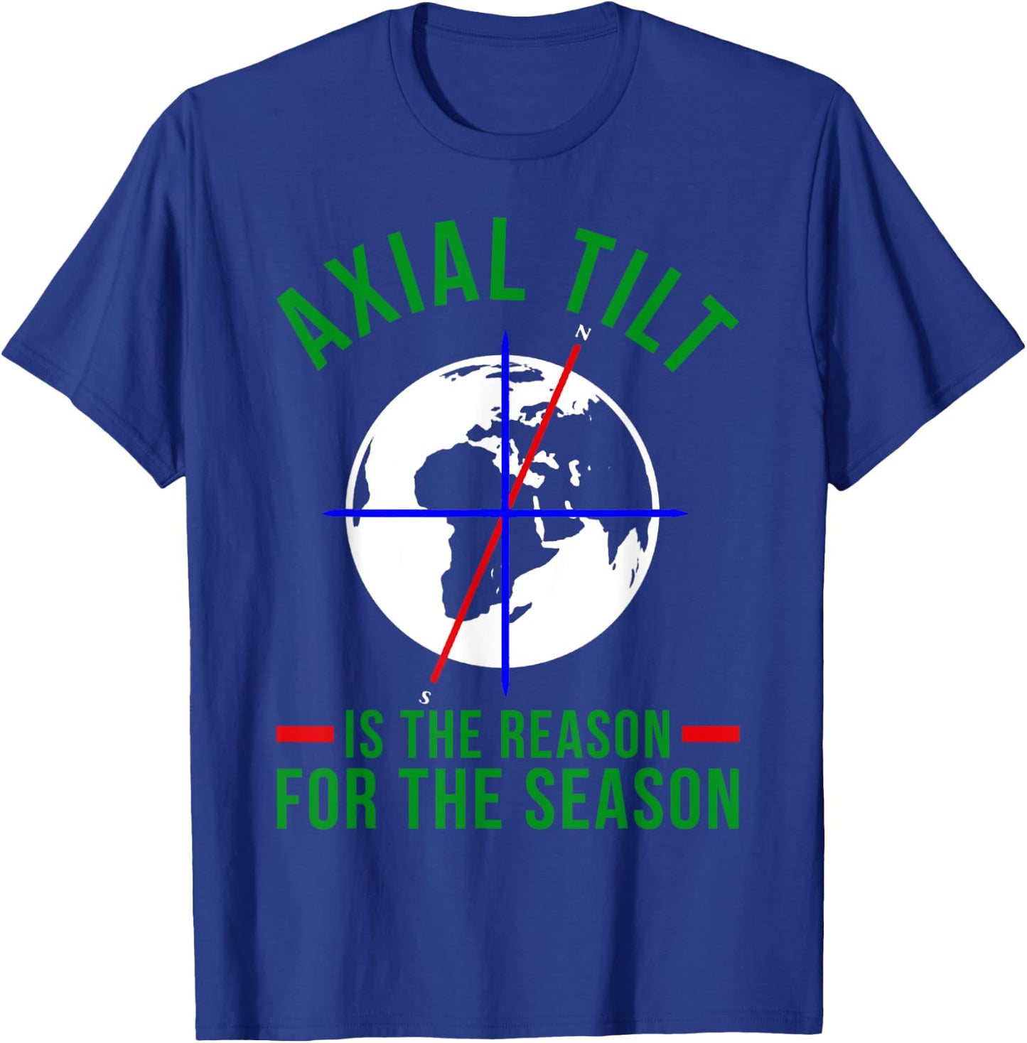 Axial Tilt Is The Reason For The Season Xmas T-Shirt - T-Shirt | Royal