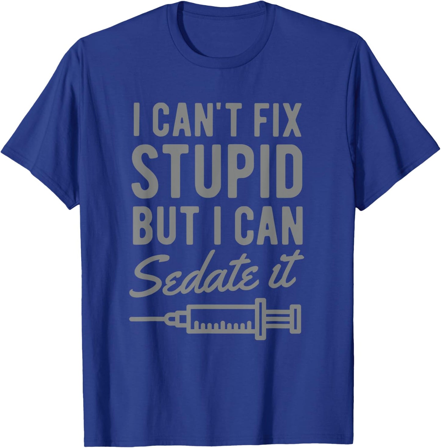 Funny Anesthesiologist Anesthesia Gift Fix Stupid T-Shirt - T-Shirt | Royal