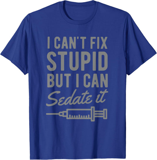 Funny Anesthesiologist Anesthesia Gift Fix Stupid T-Shirt - T-Shirt | Royal
