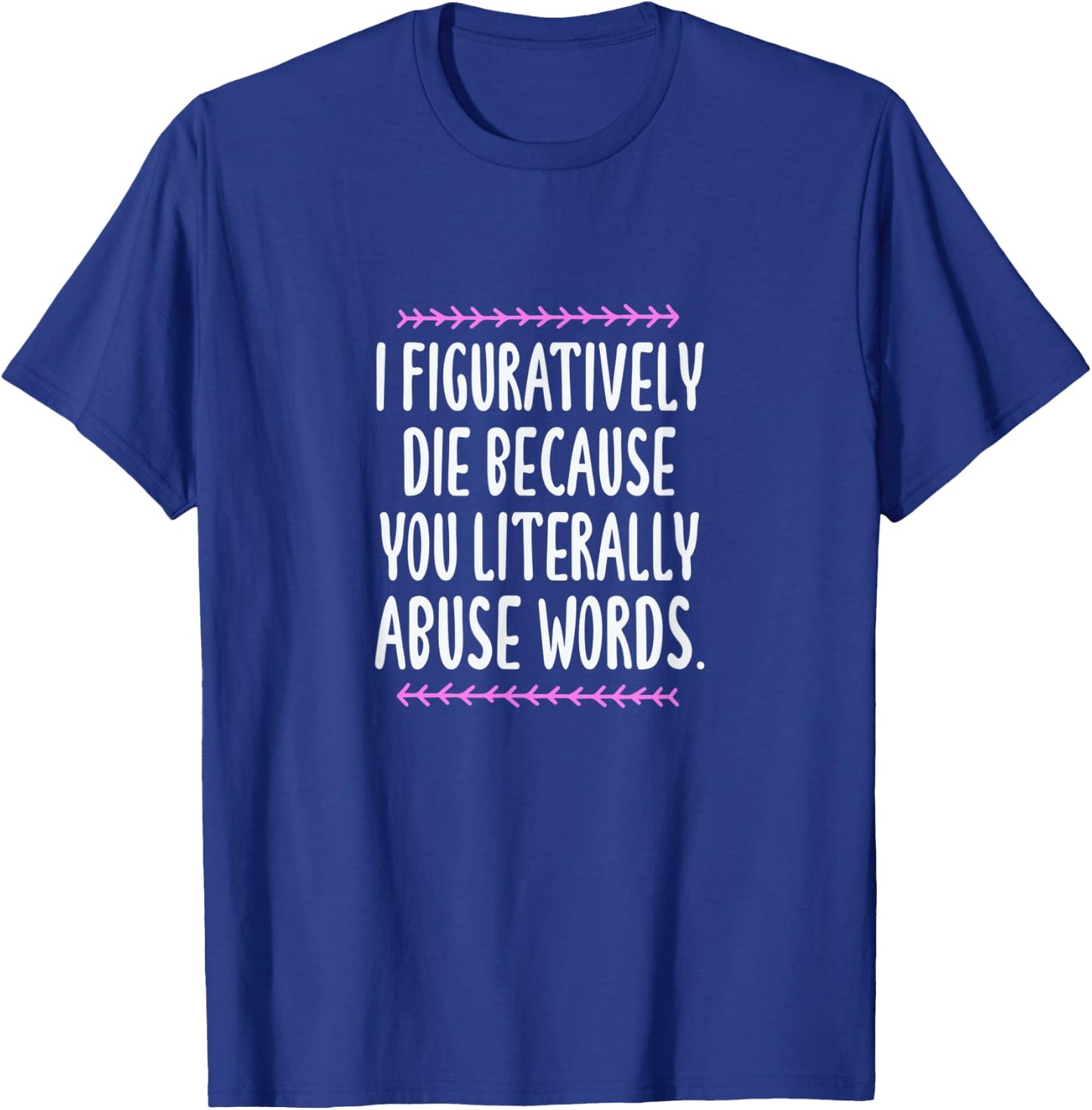 Grammar I Figuratively Die Because You Literally Abuse Words T-Shirt - T-Shirt | Royal