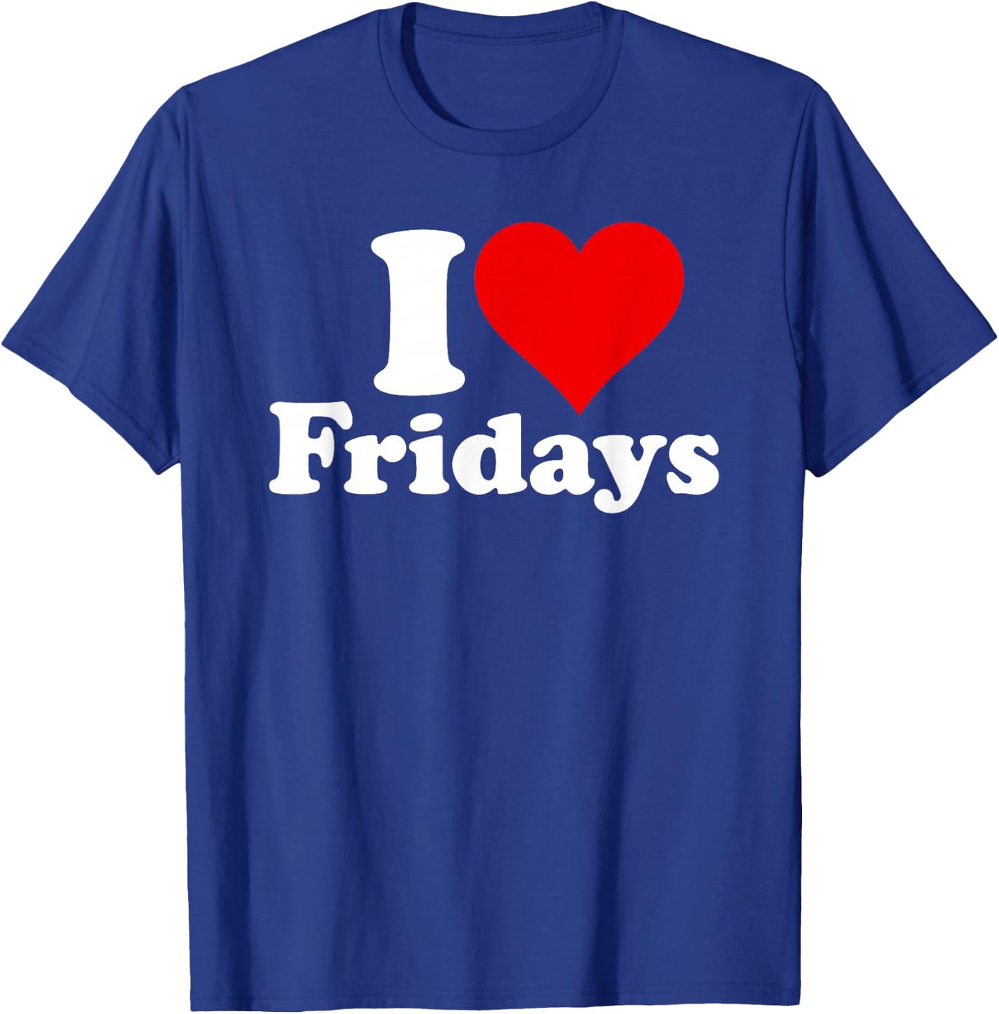 I Love Heart Fridays T-Shirt - T-Shirt | Royal