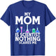 My Mom is Scientist nothing scares me Scientist Kid T-Shirt - T-Shirt | Royal