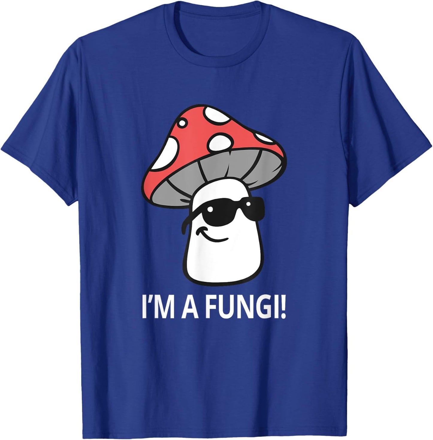 I'm A Fungi Humorous Sarcasm Funny Guy Pun Mushroom Picker T-Shirt - T-Shirt | Royal