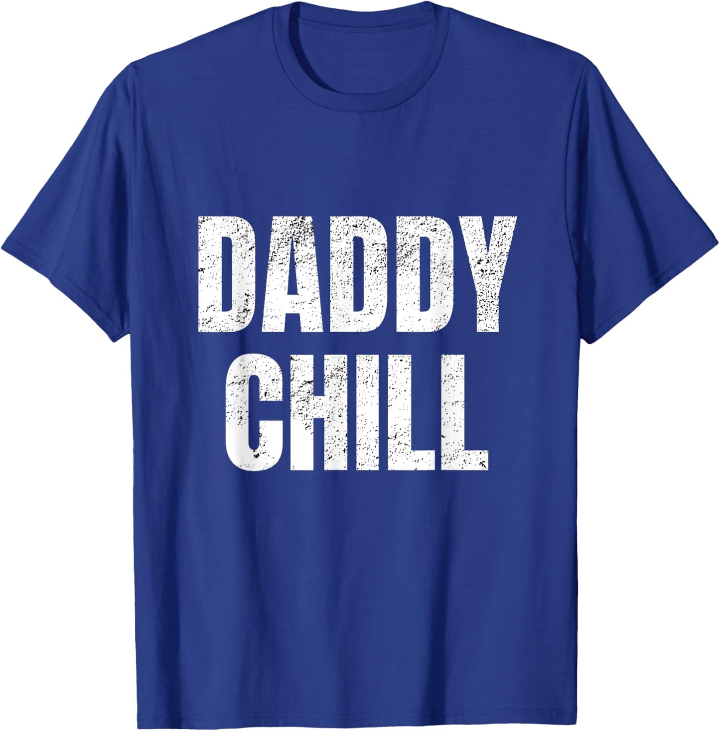 Daddy Chill Funny Viral Tik Trending Meme Distressed T-Shirt - T-Shirt | Royal