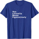 You Literally Mean Figuratively Grammar Funny Statement T-Shirt - T-Shirt | Royal