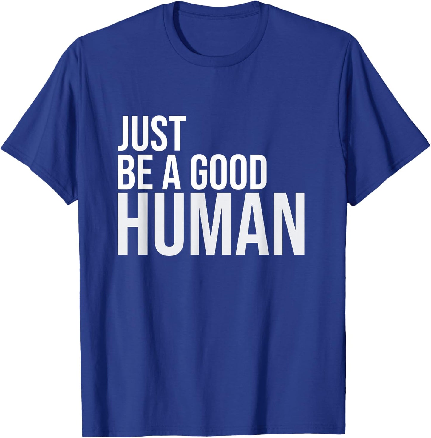 Just Be A Good Human Be A Nice Human Inspiring Humble Kind T-Shirt - T-Shirt | Royal