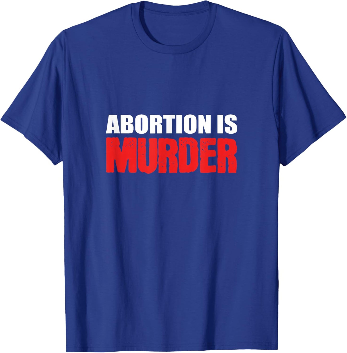 Abortion is Murder Pro-family T-Shirt - T-Shirt | Royal