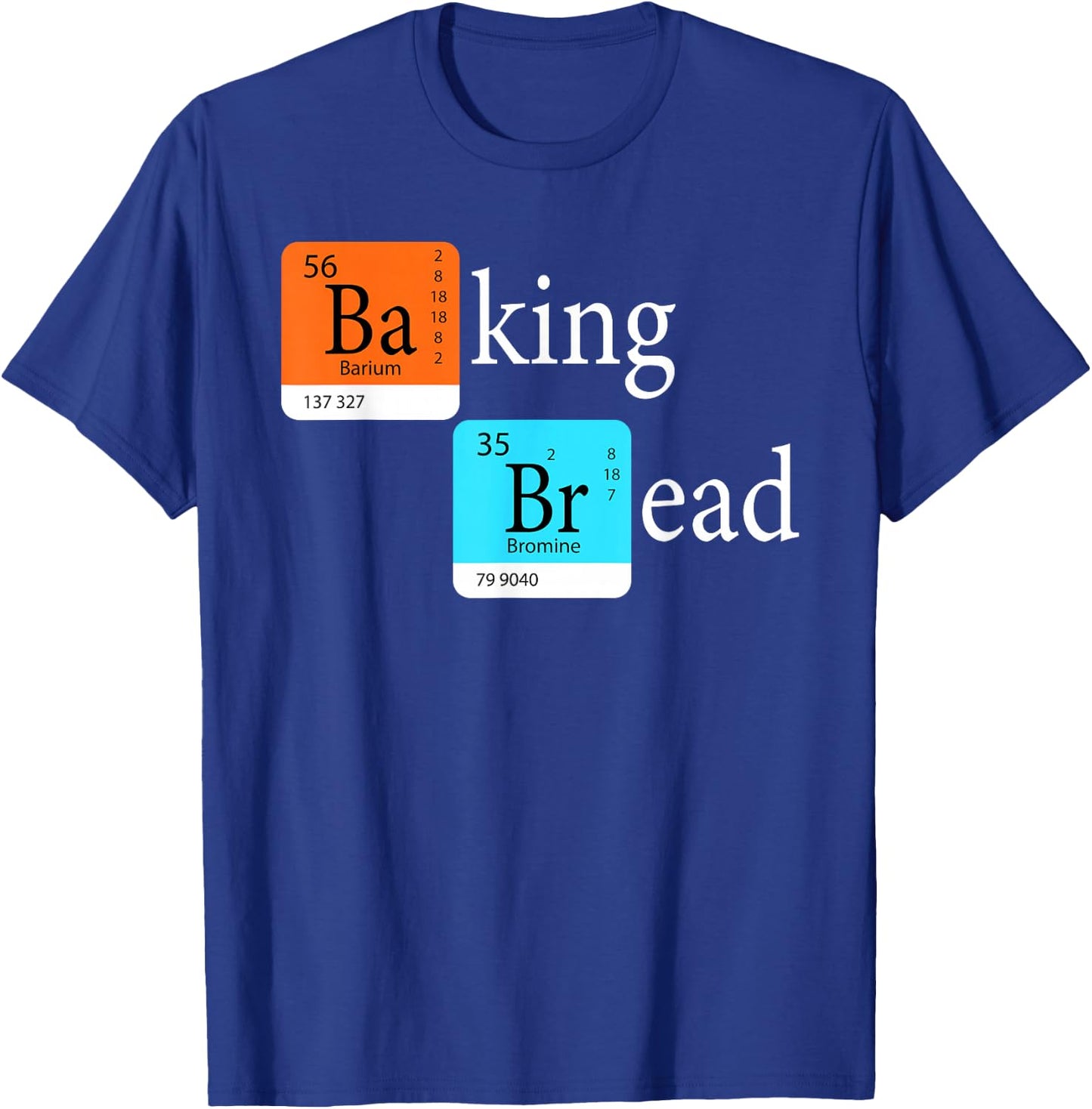 Baking Bread - Funny Baker Bread Making Maker Periodic Table T-Shirt - T-Shirt | Royal