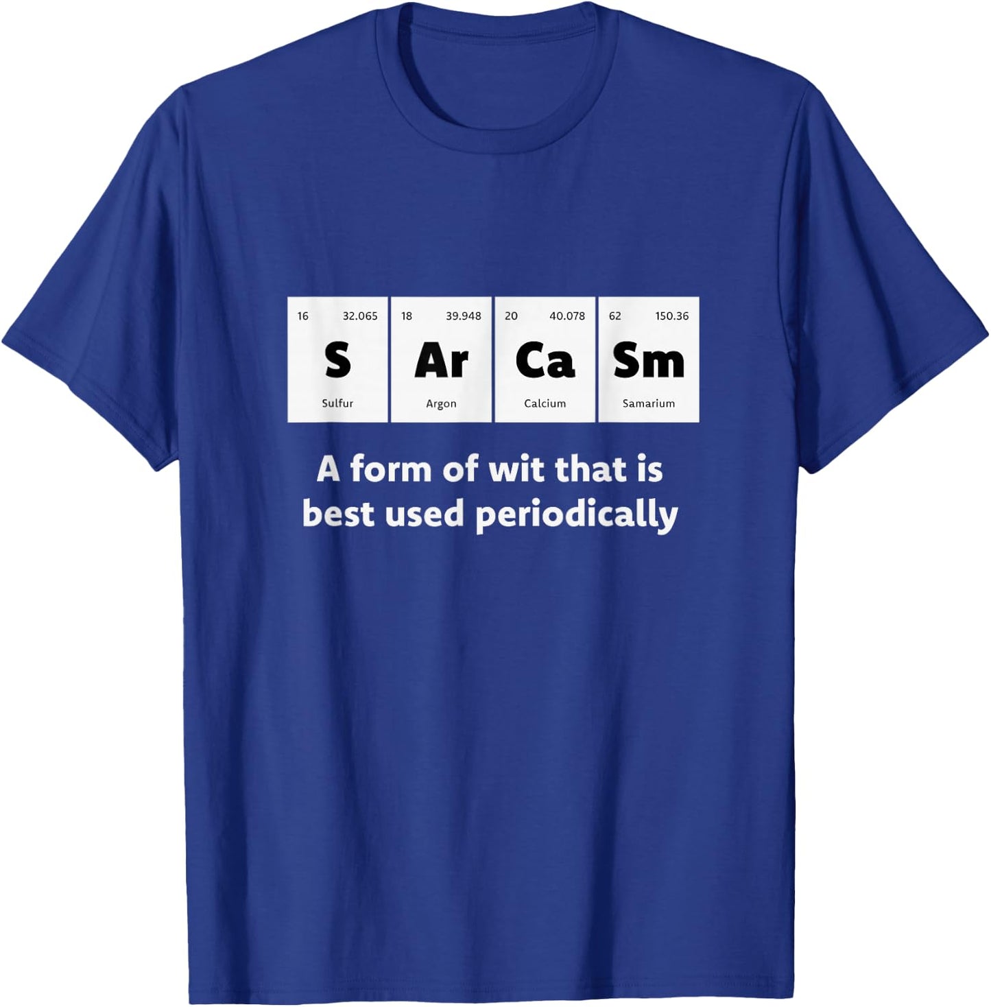 Primary Elements of Humour Science Sarcasm S Ar Ca Sm T-Shirt - T-Shirt | Royal