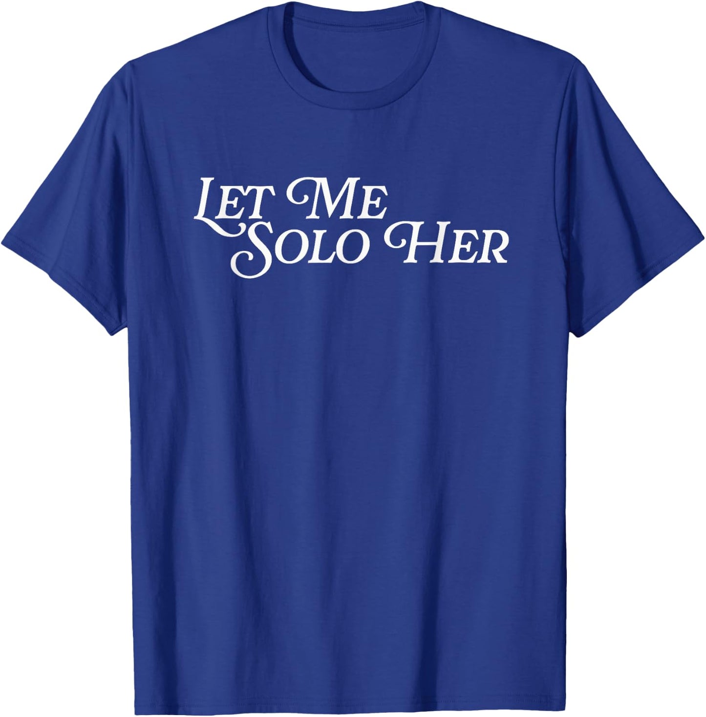Let Me Solo Her Funny Meme Gamer Video Game Player Gaming T-Shirt - T-Shirt | Royal