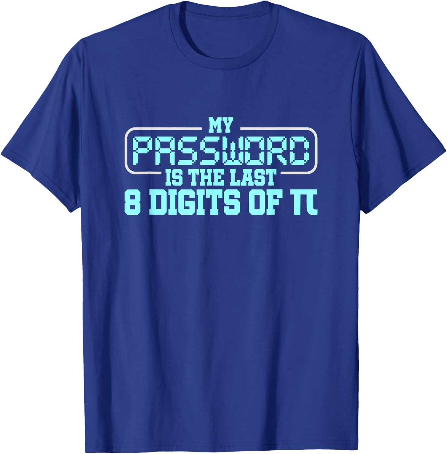 My Password is the last 8 digits of Pi T-Shirt - T-Shirt | Royal