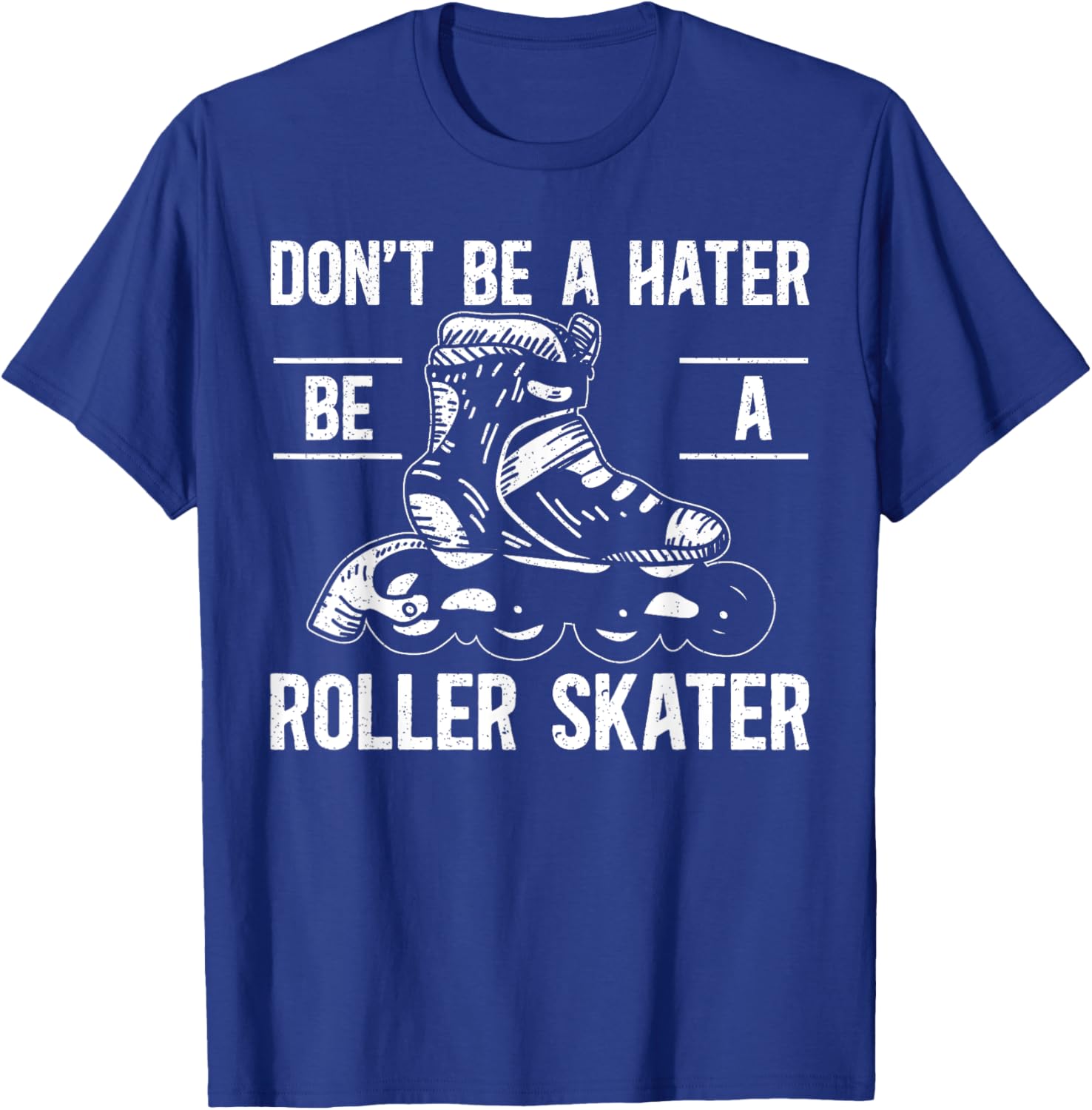 Don't Be A Hater Be A Roller Skater Rollerblades Skate T-Shirt - T-Shirt | Royal