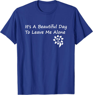 It's A Beautiful Day To Leave Me Alone - Sarcastic T-Shirt - T-Shirt | Royal