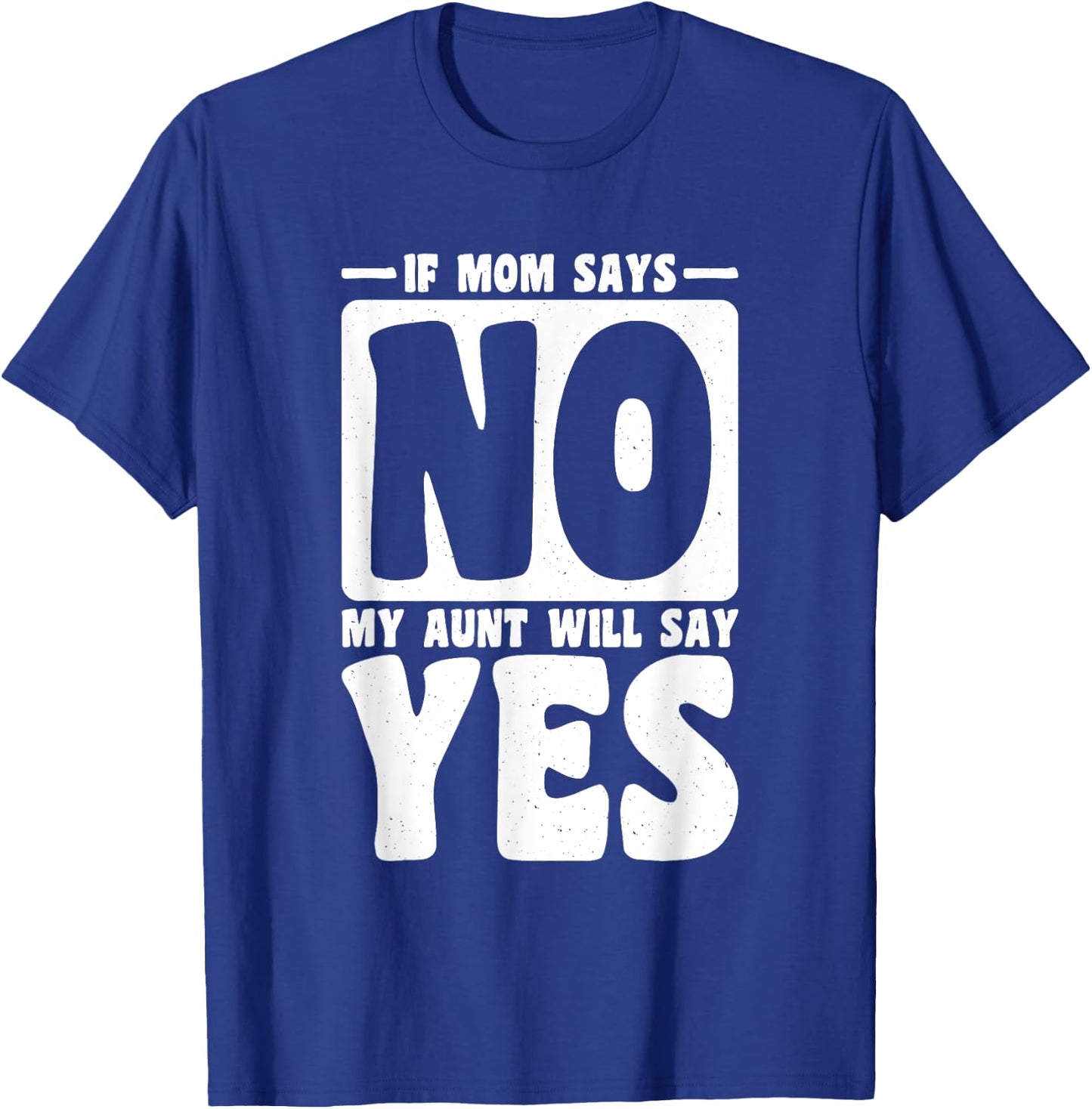 If Mom Says No My Aunt Will Say Yes, Children Toddler Aunt T-Shirt - T-Shirt | Royal