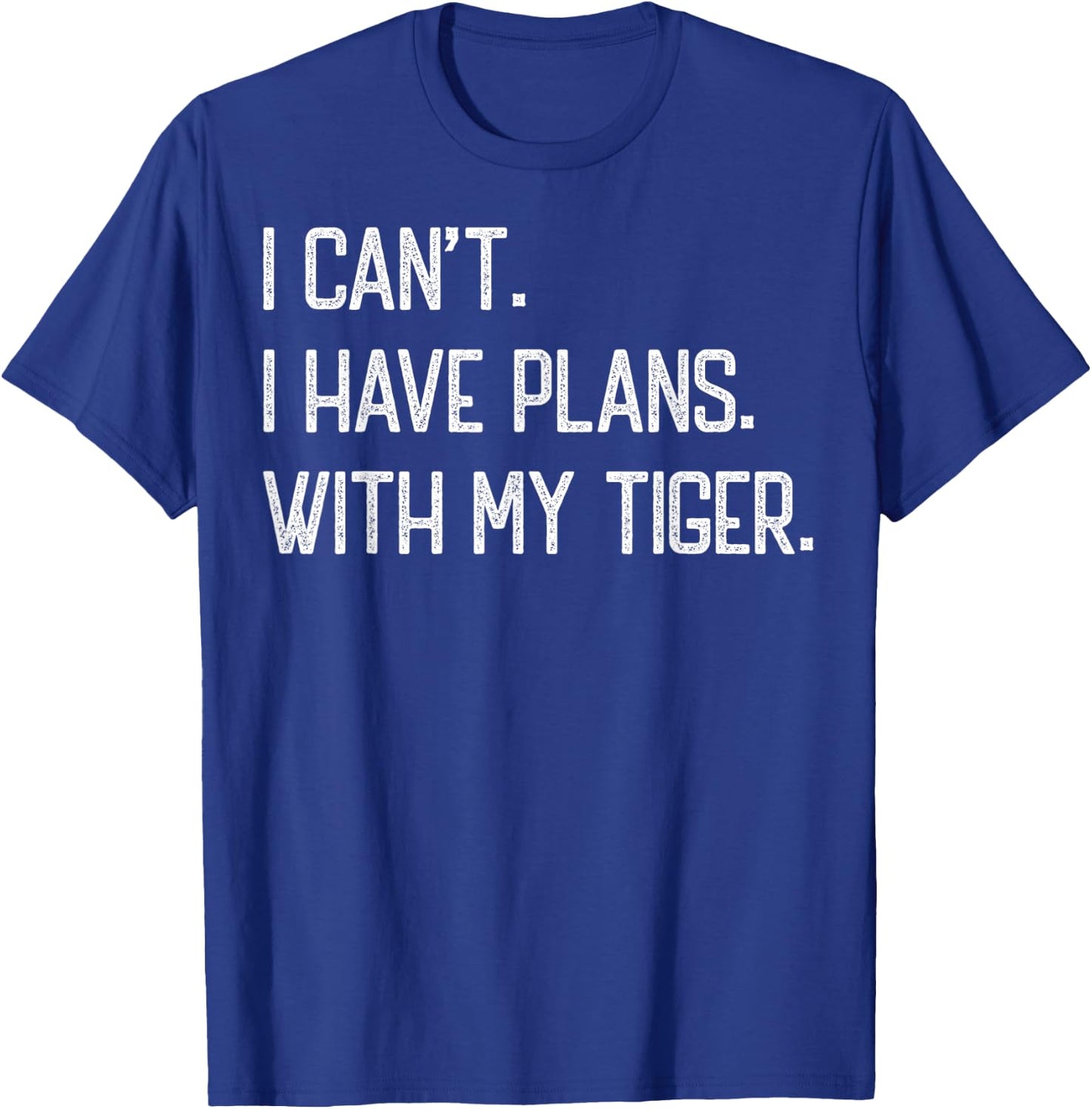 I Can't I Have Plan With My Tiger Funny Vintage Tigers Cute T-Shirt - T-Shirt | Royal