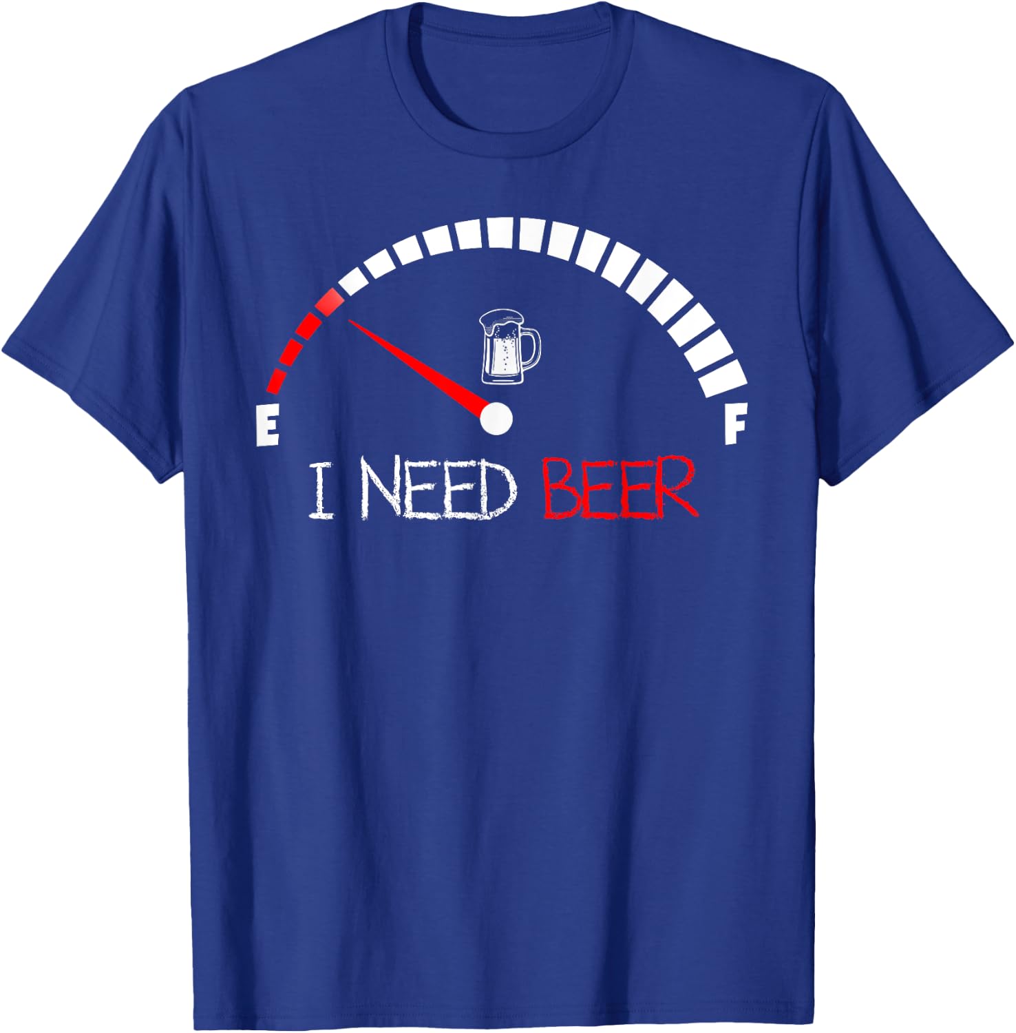 Funny Drinking I Need A Beer Meter Empty Full Fuel Men Women T-Shirt - T-Shirt | Royal