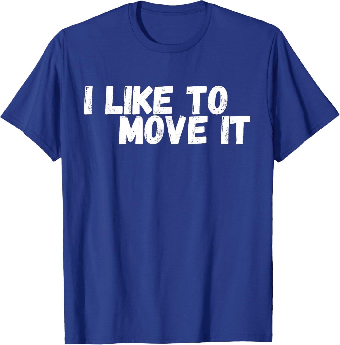 Funny with title "I Like To Move IT" T-Shirt - T-Shirt | Royal