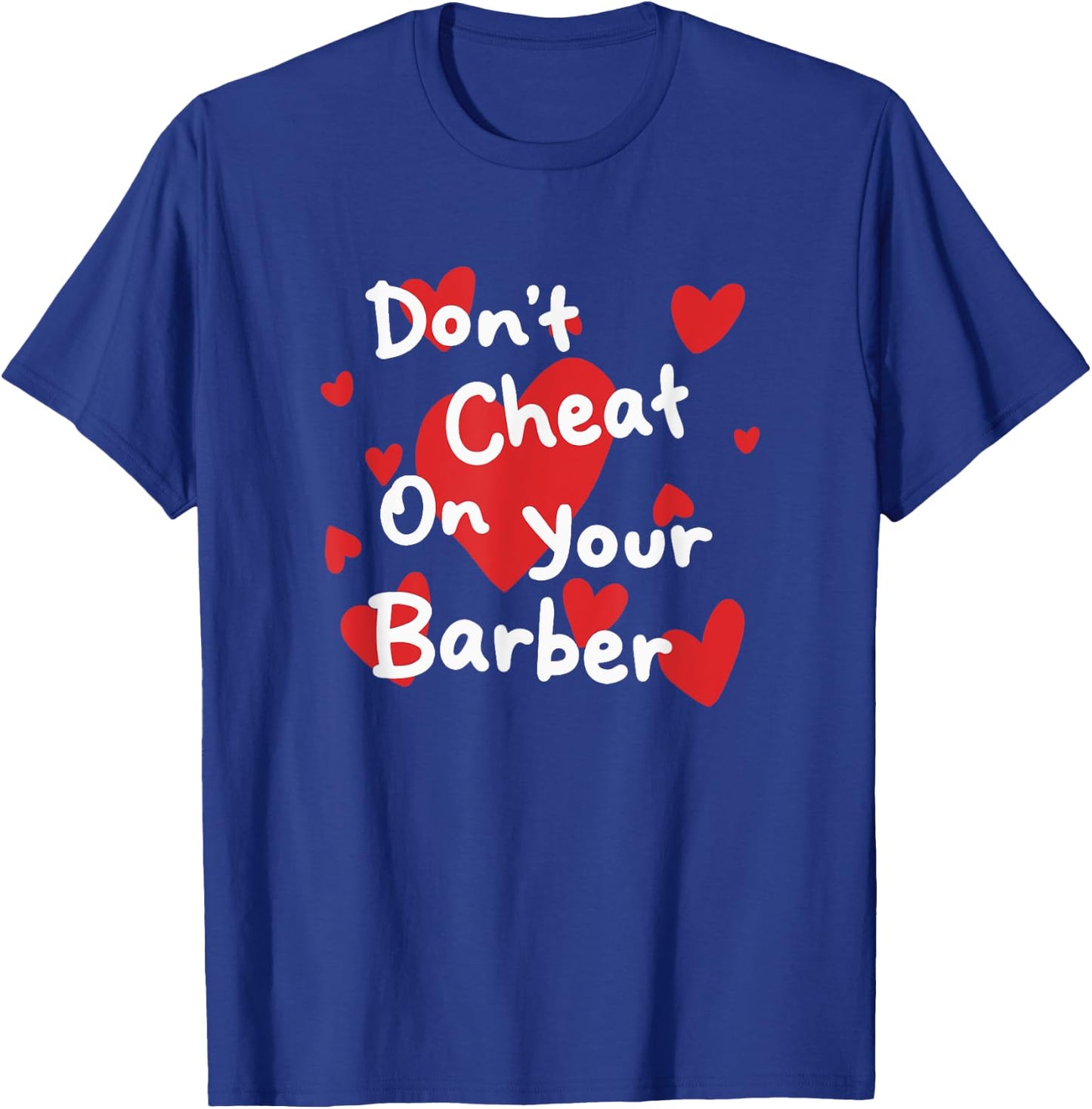 Don't cheat on your barber T-Shirt - T-Shirt | Royal