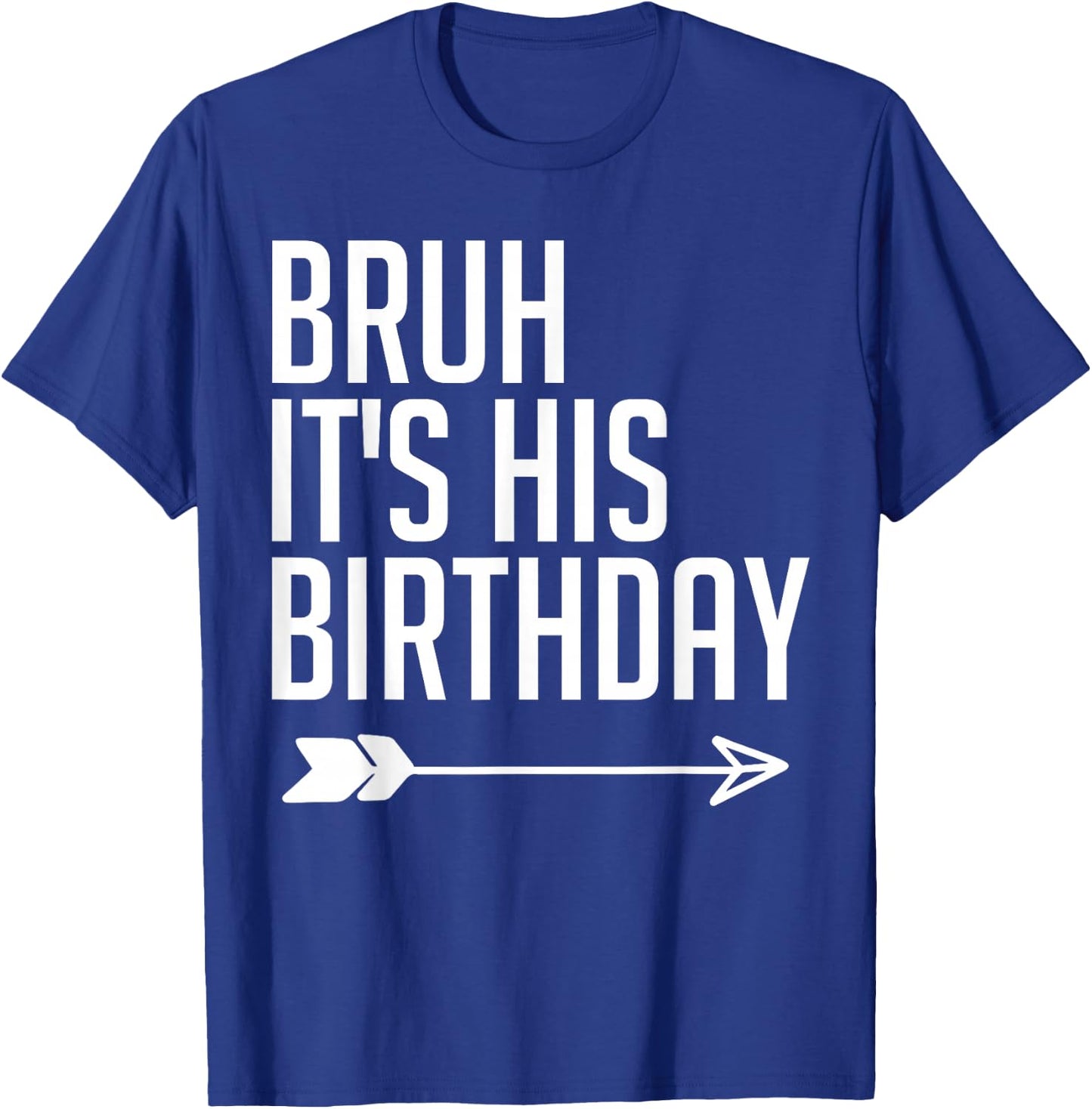 Bruh It's His Birthday Arrow Pointing Kids Men Women Funny T-Shirt - T-Shirt | Royal
