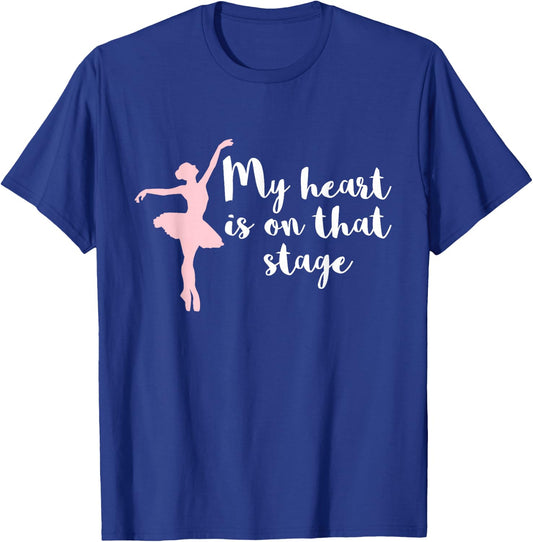 My Heart Is On That Stage Ballerina Ballet Mom T-Shirt - T-Shirt | Royal