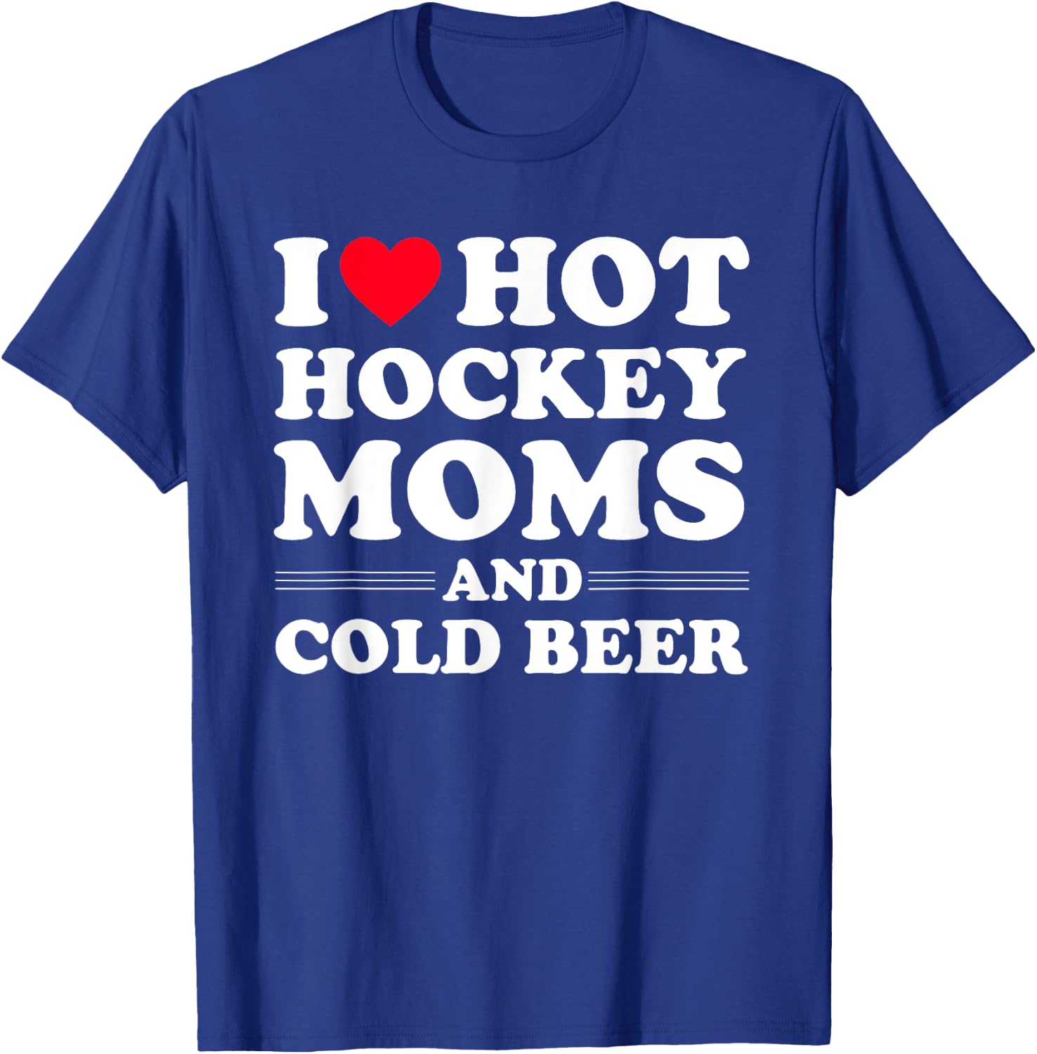 Funny Hockey Shirt I Love Hot Hockey Moms And Cold Beer T-Shirt - T-Shirt | Royal