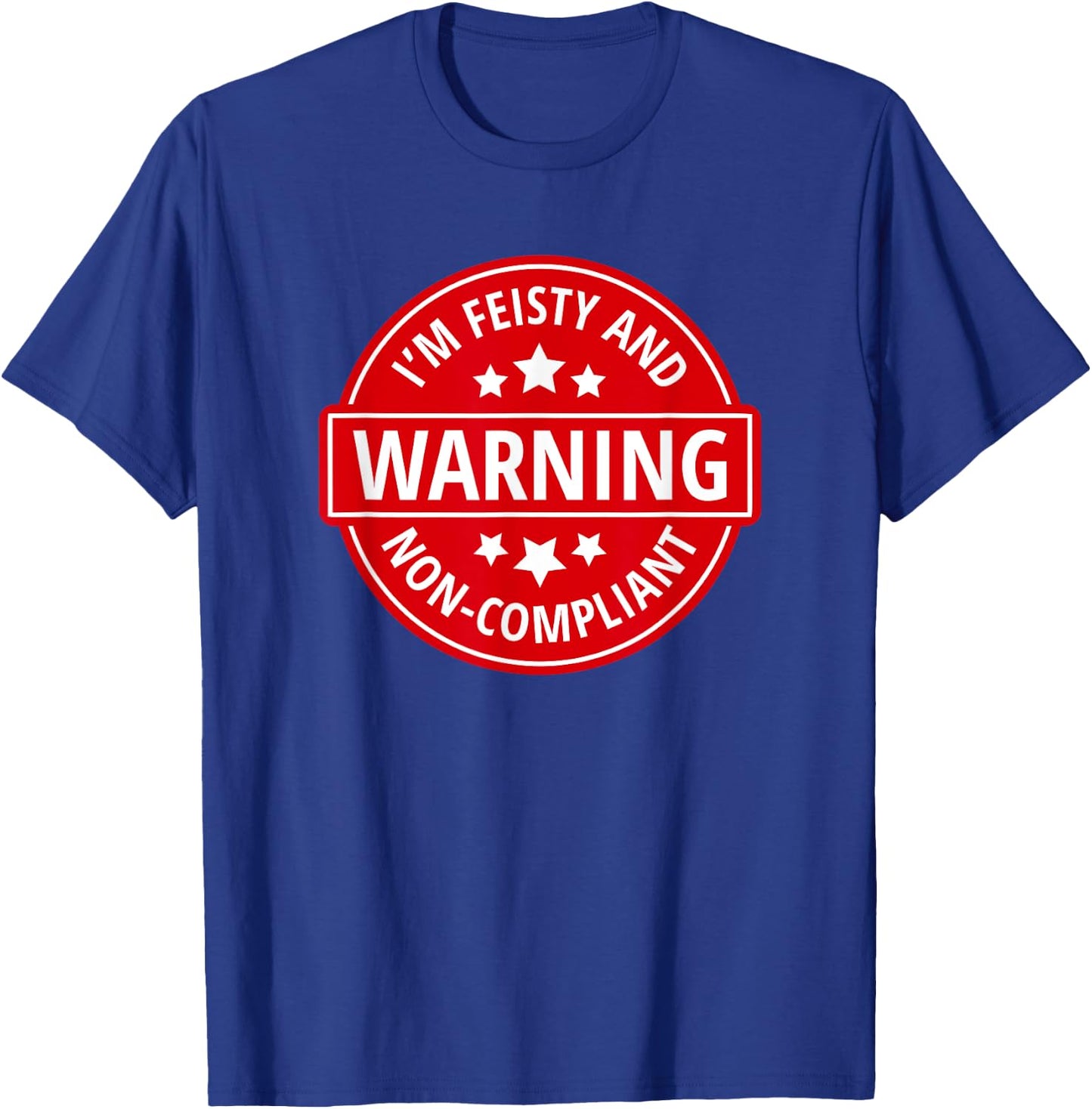 Warning I'm Feisty And Non-Compliant - Funny Warning Sign T-Shirt - T-Shirt | Royal