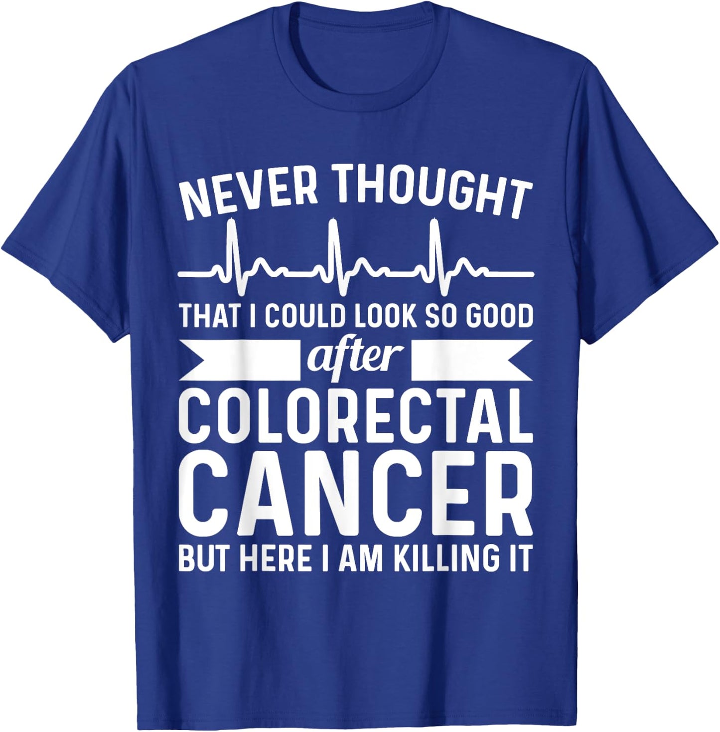 Never Thought Look Good - Surgery Colorectal Rectal Cancer T-Shirt - T-Shirt | Royal